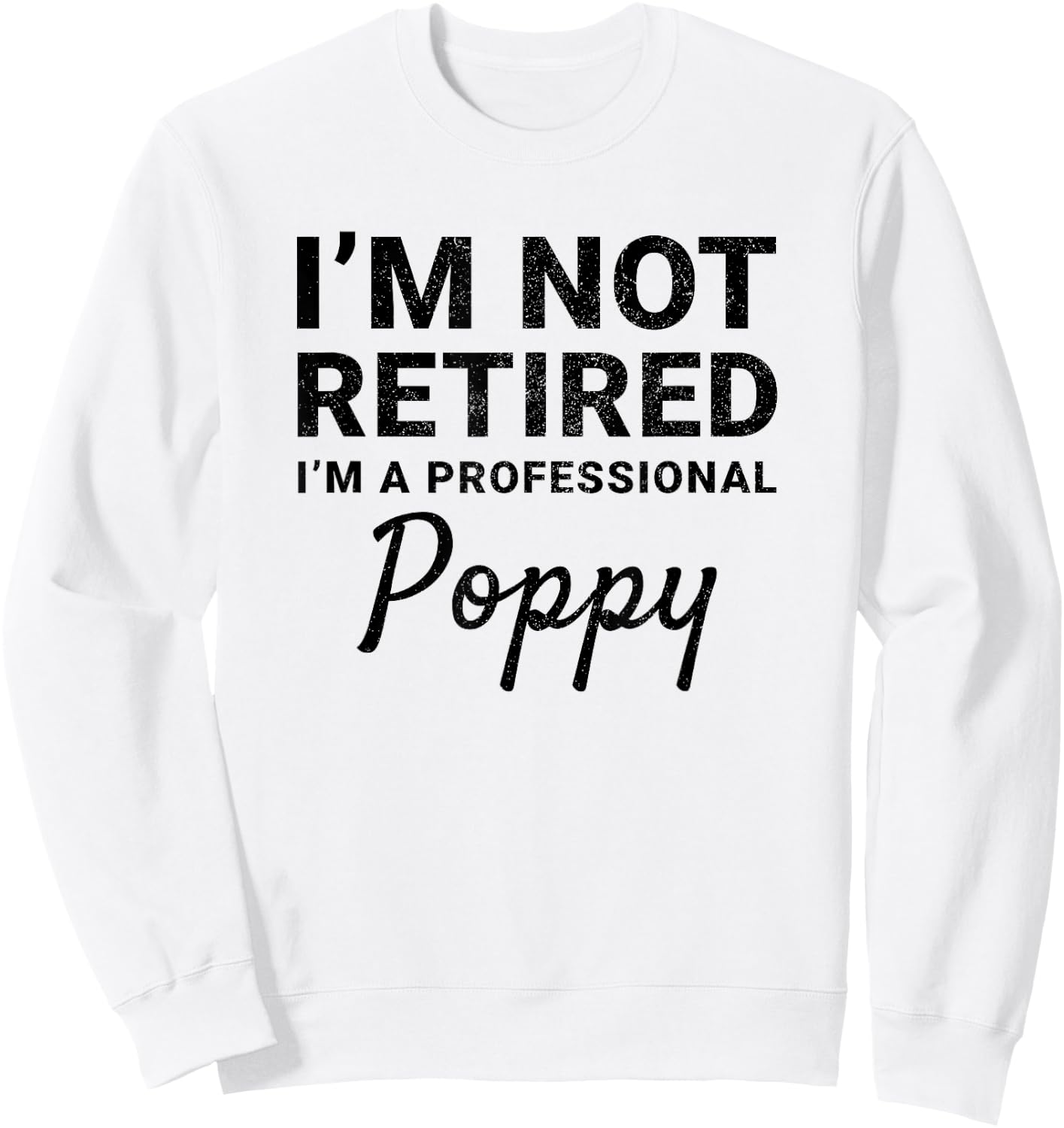 I'm Not Retired A Professional Poppy Fathers Day Gift Sweatshirt - Sweatshirt | White