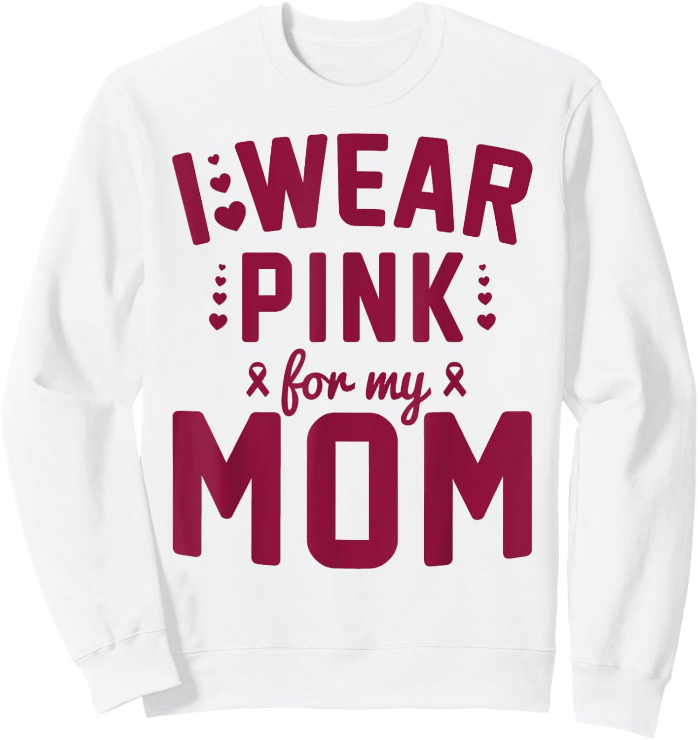 Breast Cancer Mother I Wear Pink for My Mom Ribbon Support Sweatshirt - Sweatshirt | White
