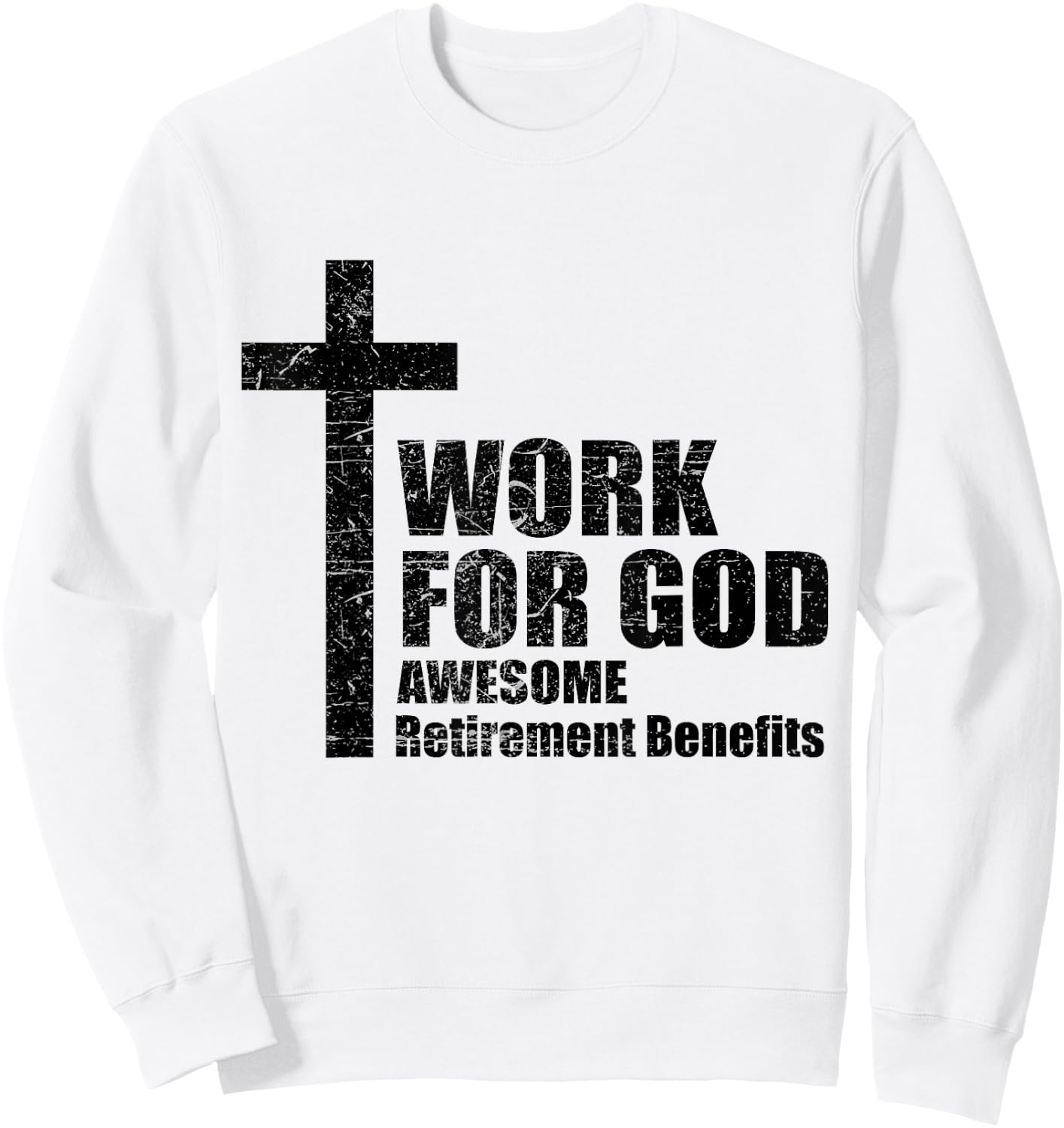 Work For God Awesome Retirement Benefits Christian Sweatshirt - Sweatshirt | White