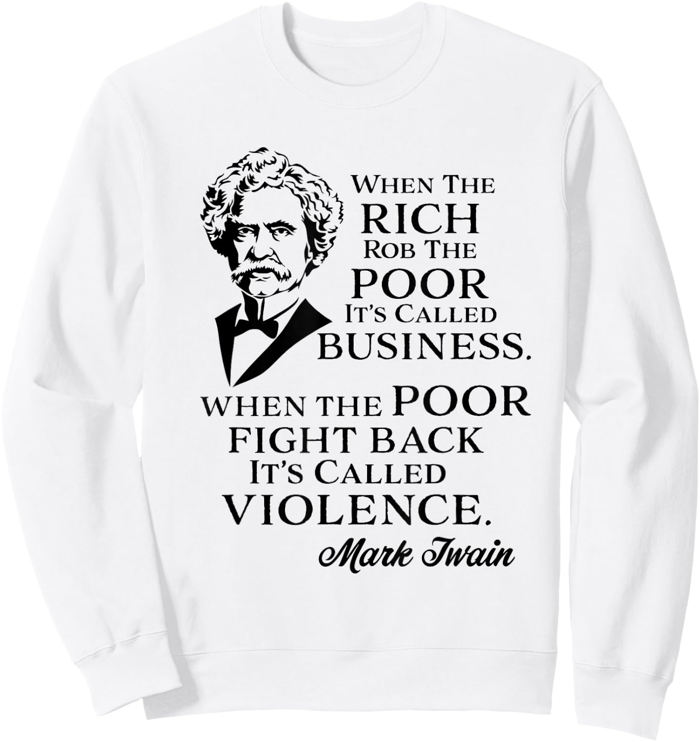Twain Anti-Rich Quote Statement Rich Rob the Poor It's Business Poor Fight It's Violence Grey Small Sweatshirt - Sweatshirt | White