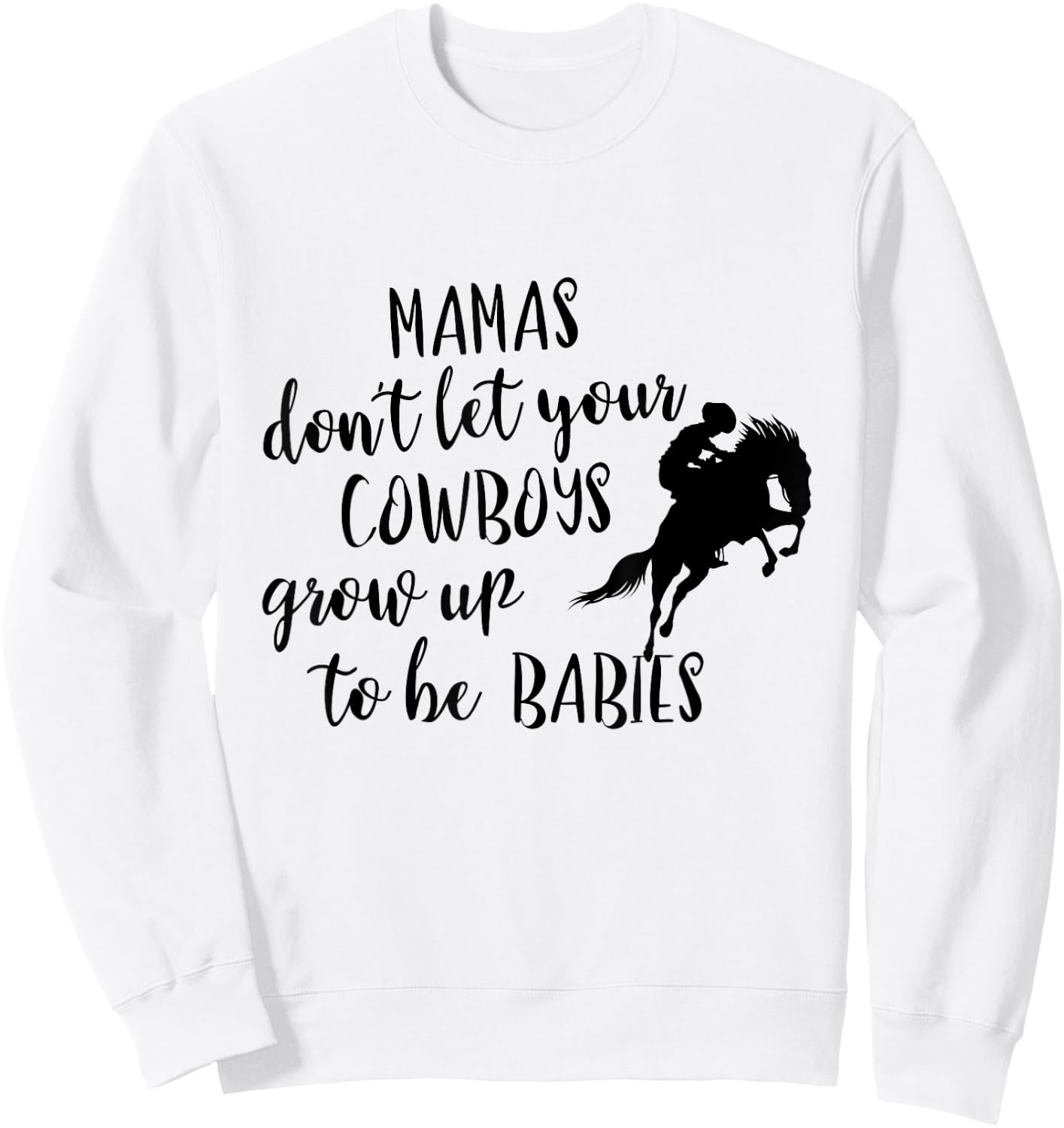 Western Mama's Don't Let Your Cowboys Grow up To Be Babies Sweatshirt - Sweatshirt | White