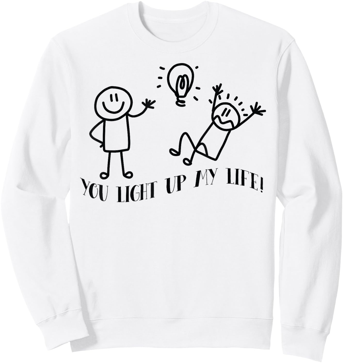 You Light Up My Life Funny Stick man friends Sweatshirt - Sweatshirt | White