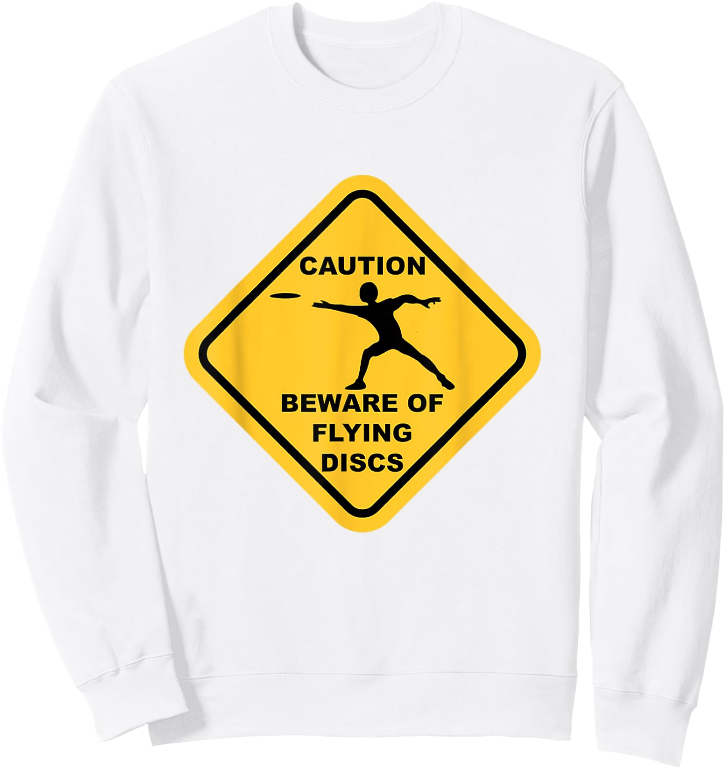 Beware Of Flying Discs Caution Sign Funny Disc Golf T Shirts Sweatshirt - Sweatshirt | White