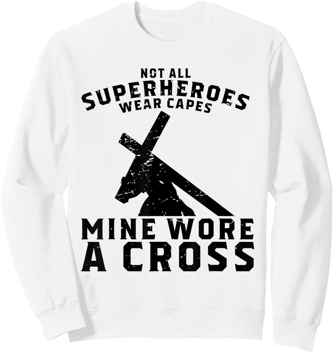 Not All Superheroes Wear Capes Mine Wore A Cross Jesus Gift Sweatshirt - Sweatshirt | White