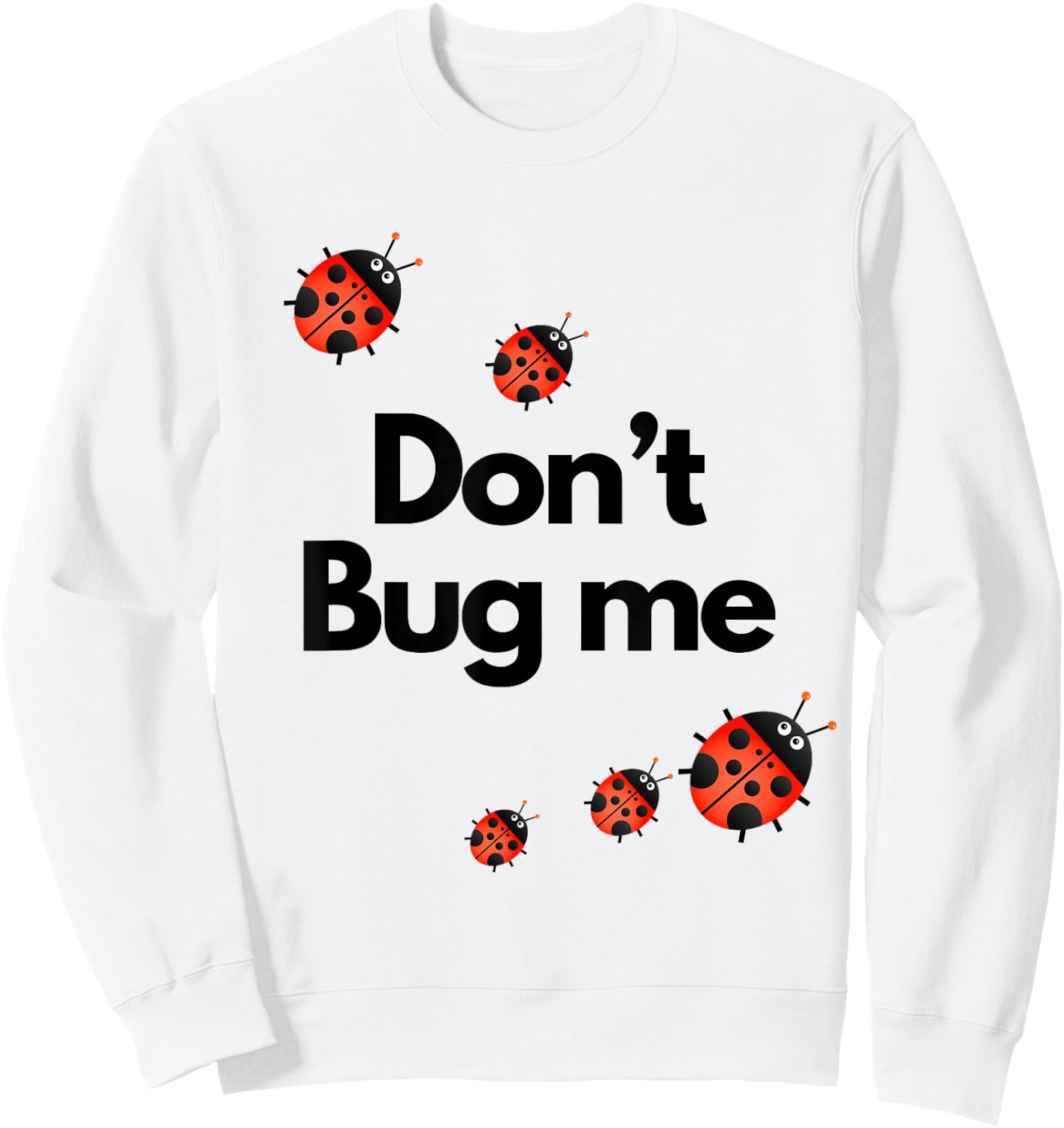 Don't Bug Me Funny Shirt - Ladybug Family Insect Sweatshirt - Sweatshirt | White