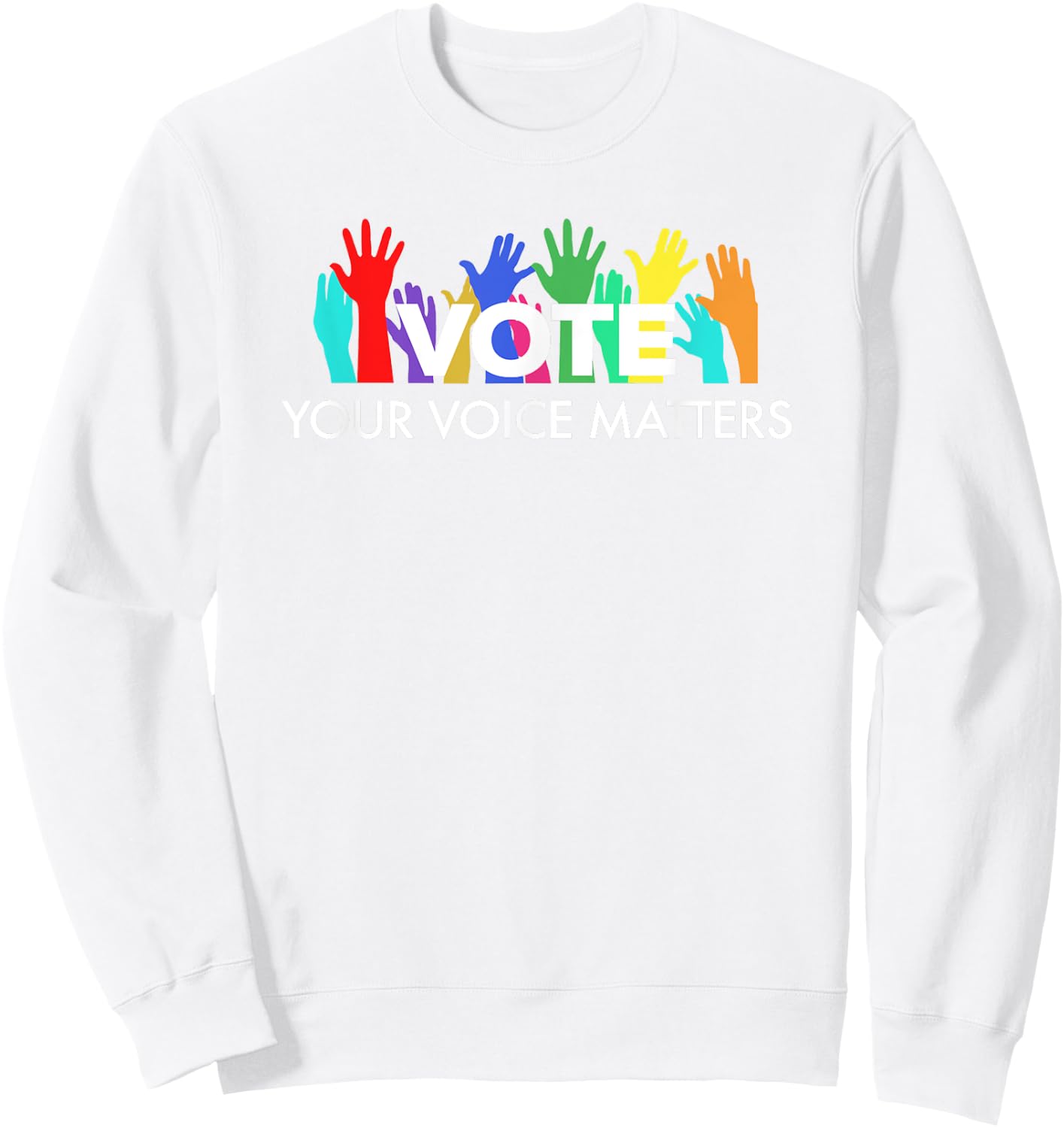 VOTE Your Voice Matters Sweatshirt - Sweatshirt | White