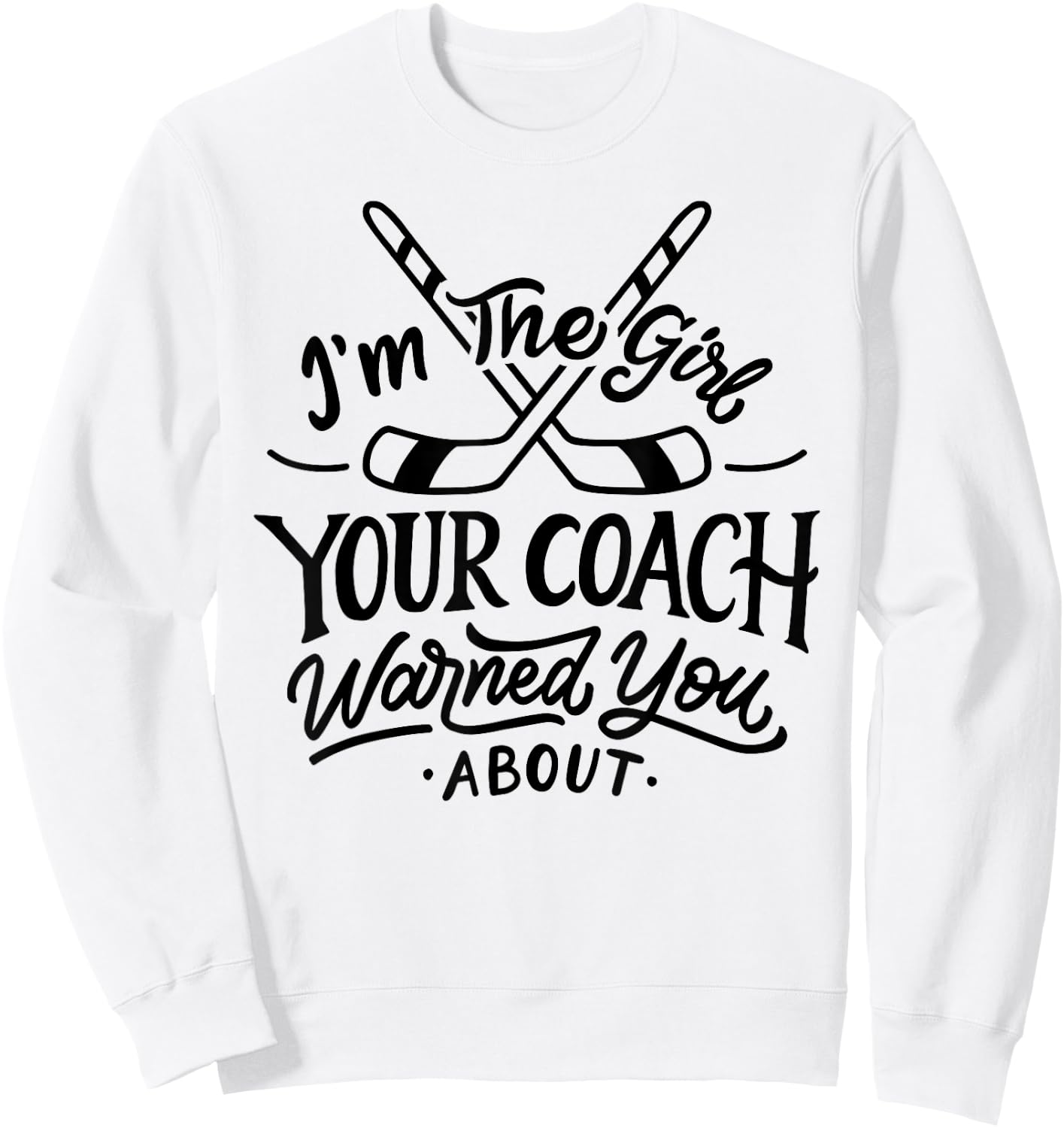 The Girl Your Coach Warned You About Ice Hockey Sports Sweatshirt - Sweatshirt | White