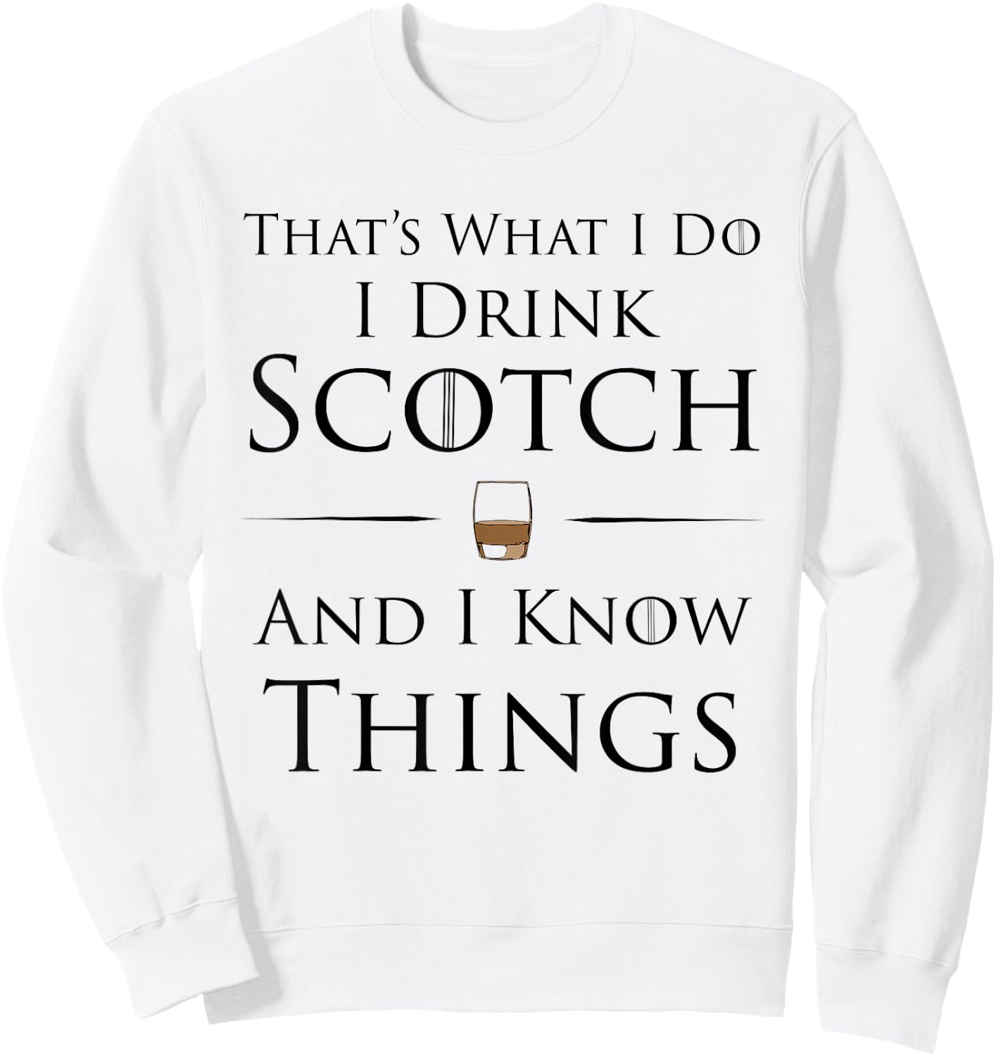 That's What I Do I Drink Scotch And I Know Things Sweatshirt - Sweatshirt | White