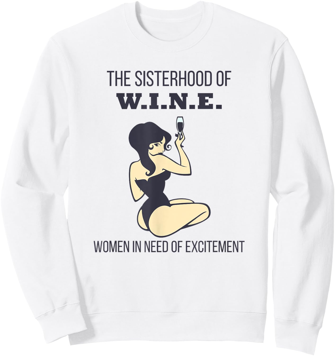 Sisterhood of Wine Women In Need of Excitement Funny Sweatshirt - Sweatshirt | White
