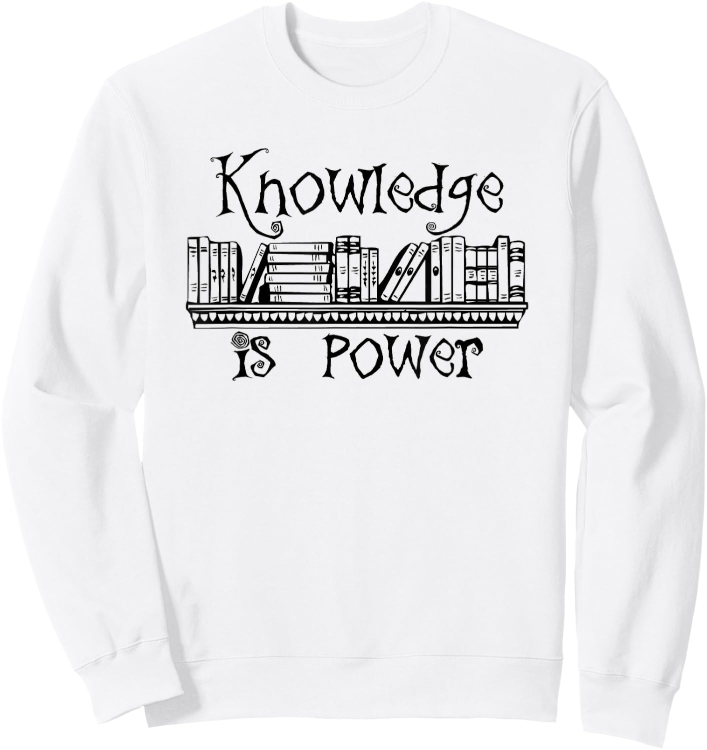 Knowledge Is Power - Teacher Appreciation Sweatshirt - Sweatshirt | White