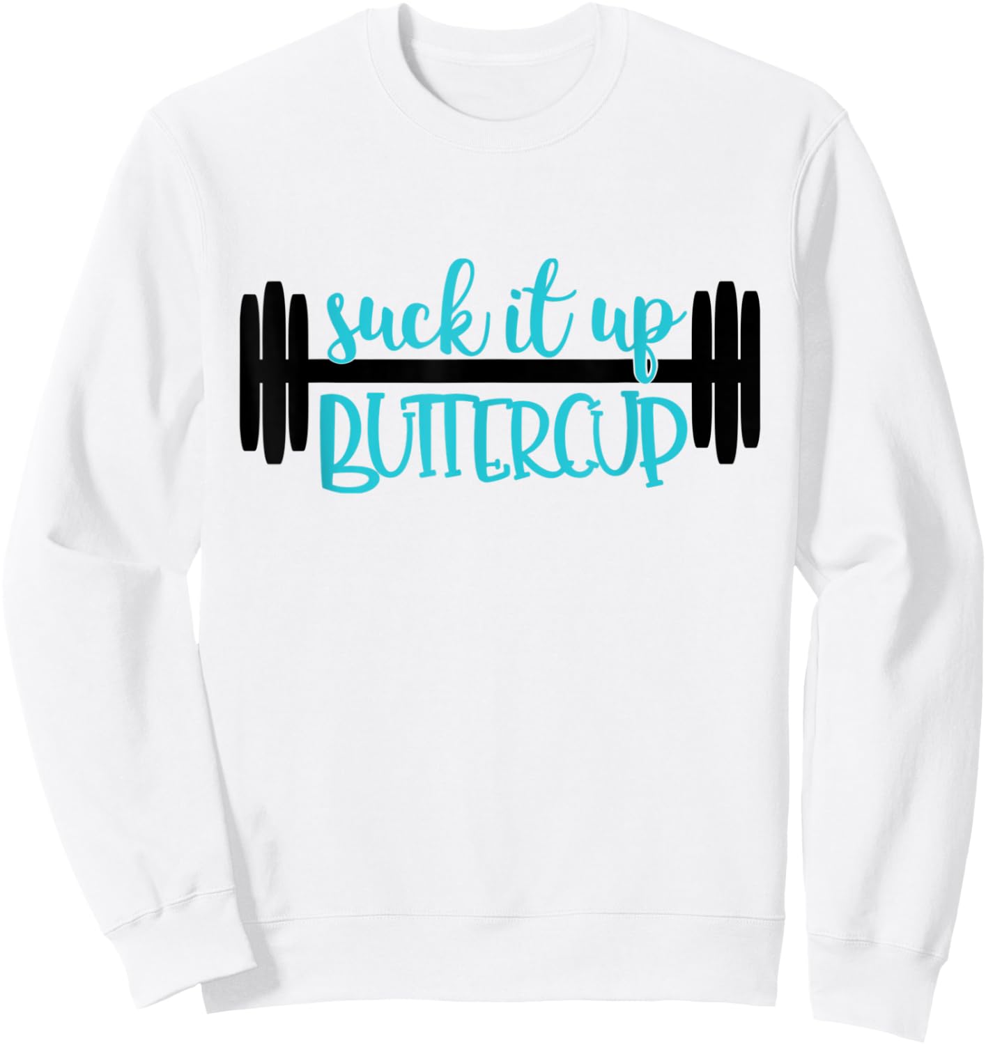Suck It Up Buttercup Funny Fitness, Gym, Workout Sweatshirt - Sweatshirt | White