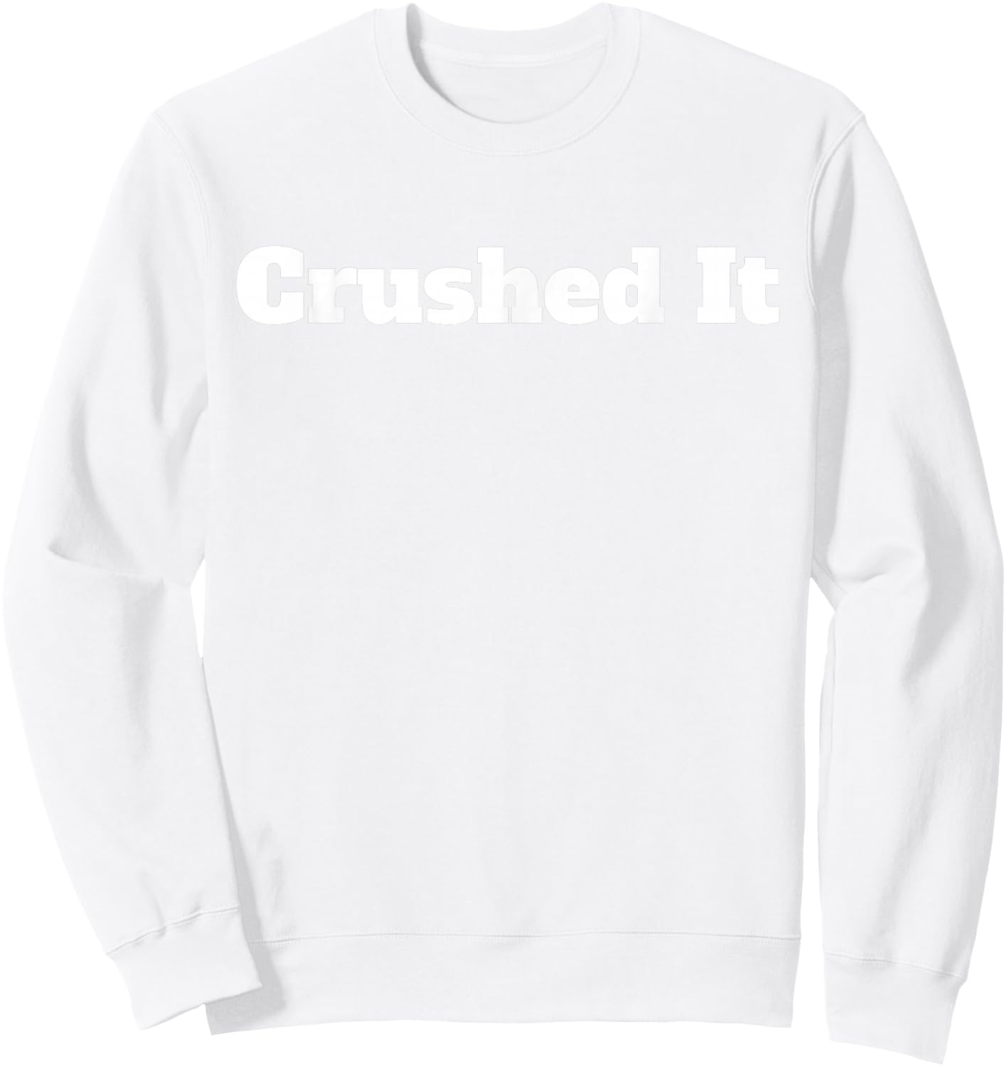 Crushed It T Shirt Sweatshirt - Sweatshirt | White