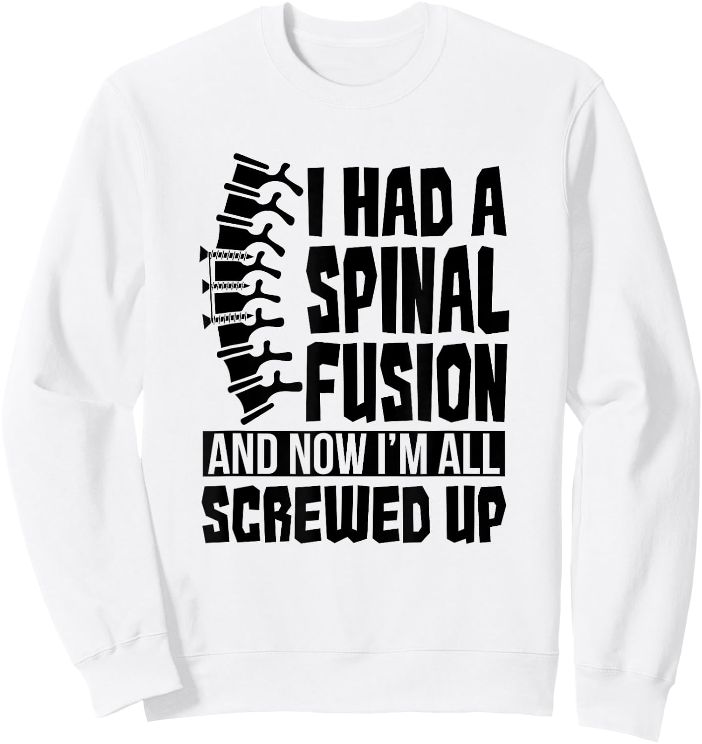 Spinal Fusion All Screwed Up - Spine Surgery Survivor Gift Sweatshirt - Sweatshirt | White