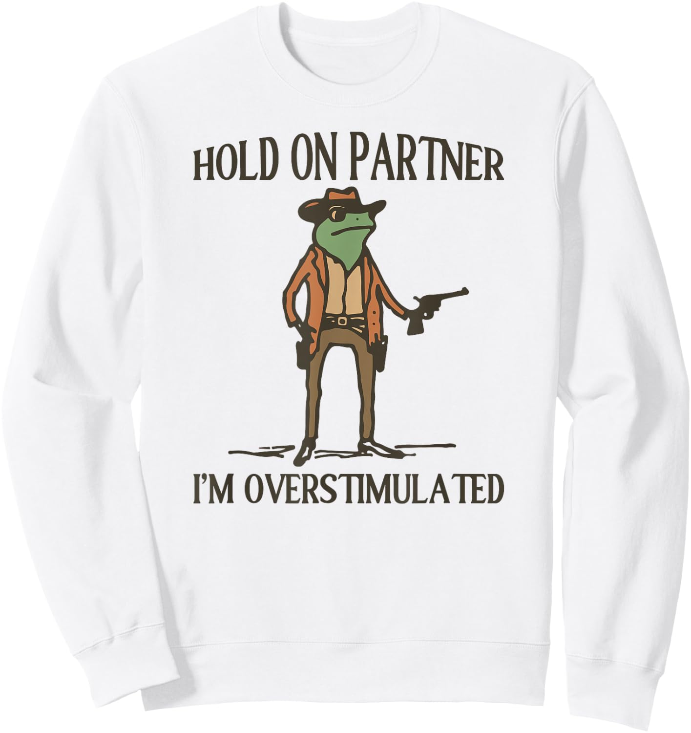 Hold On Partner I'm Overstimulated Frog Cowboy Sweatshirt - Sweatshirt | White