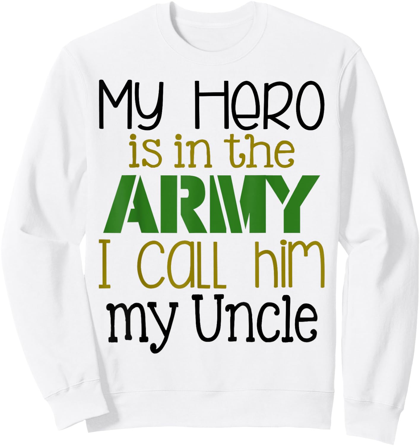 My Hero is in the Army I Call Him My Uncle Sweatshirt - Sweatshirt | White