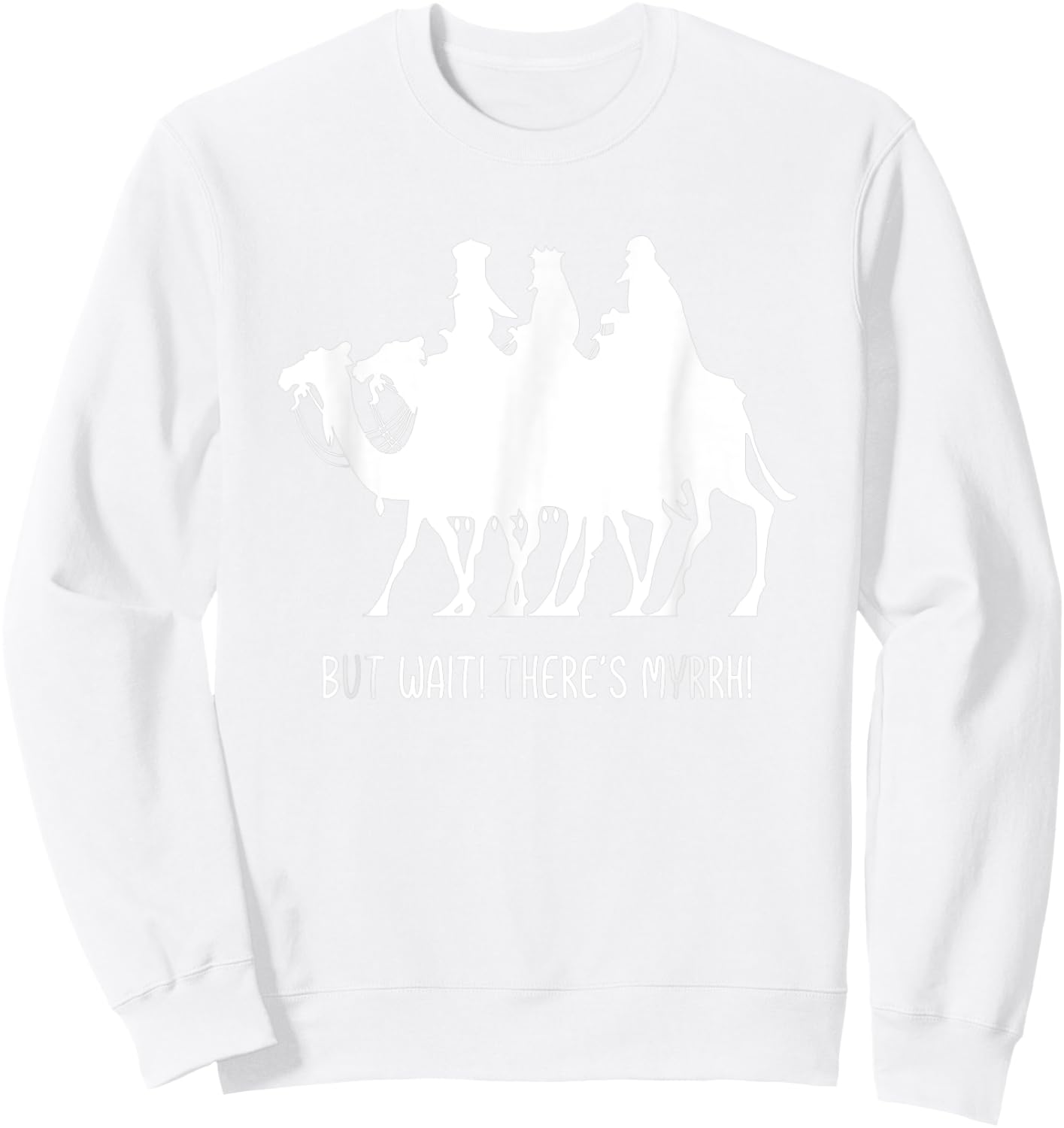 But Wait There's Myrrh! Three Wise Men Christmas Funny Pun Sweatshirt - Sweatshirt | White