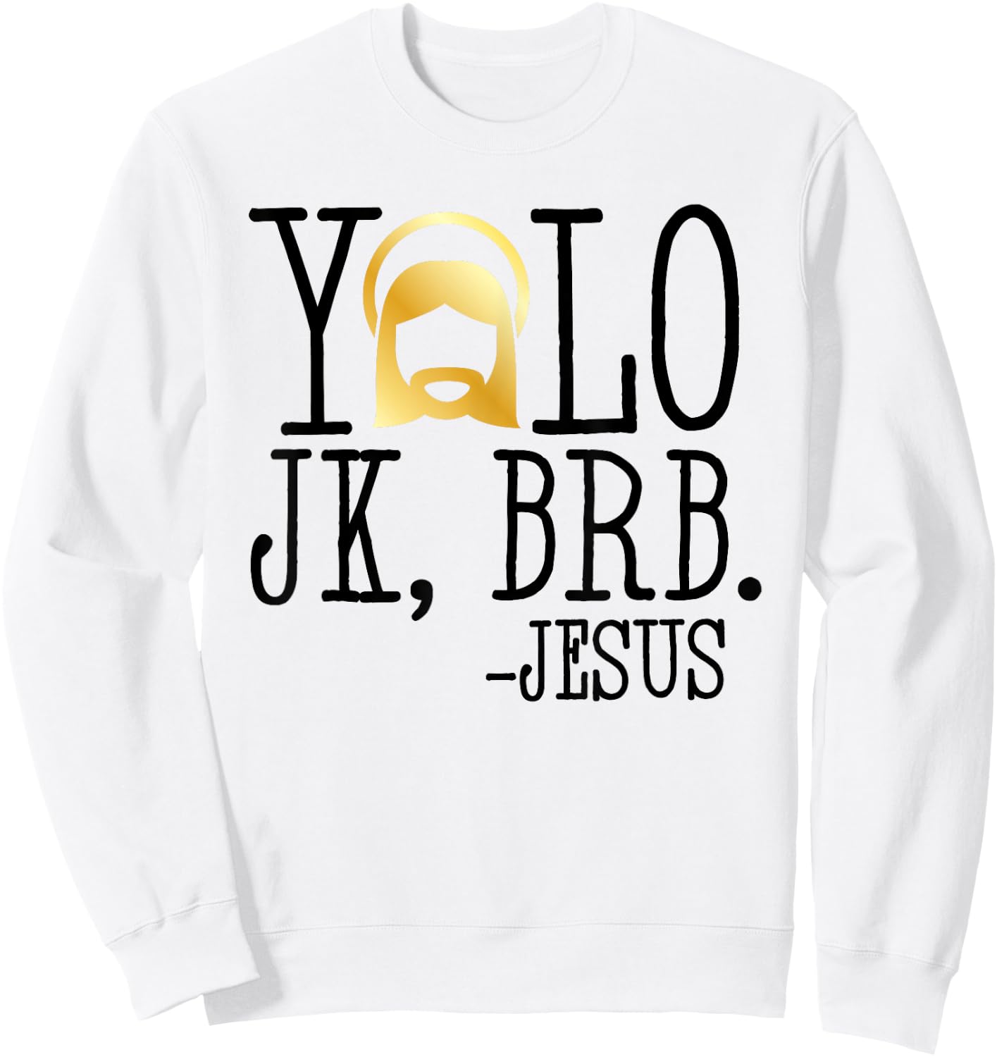 YOLO JK BRB Jesus Christian Funny Easter Church Cute T Shirt Sweatshirt - Sweatshirt | White