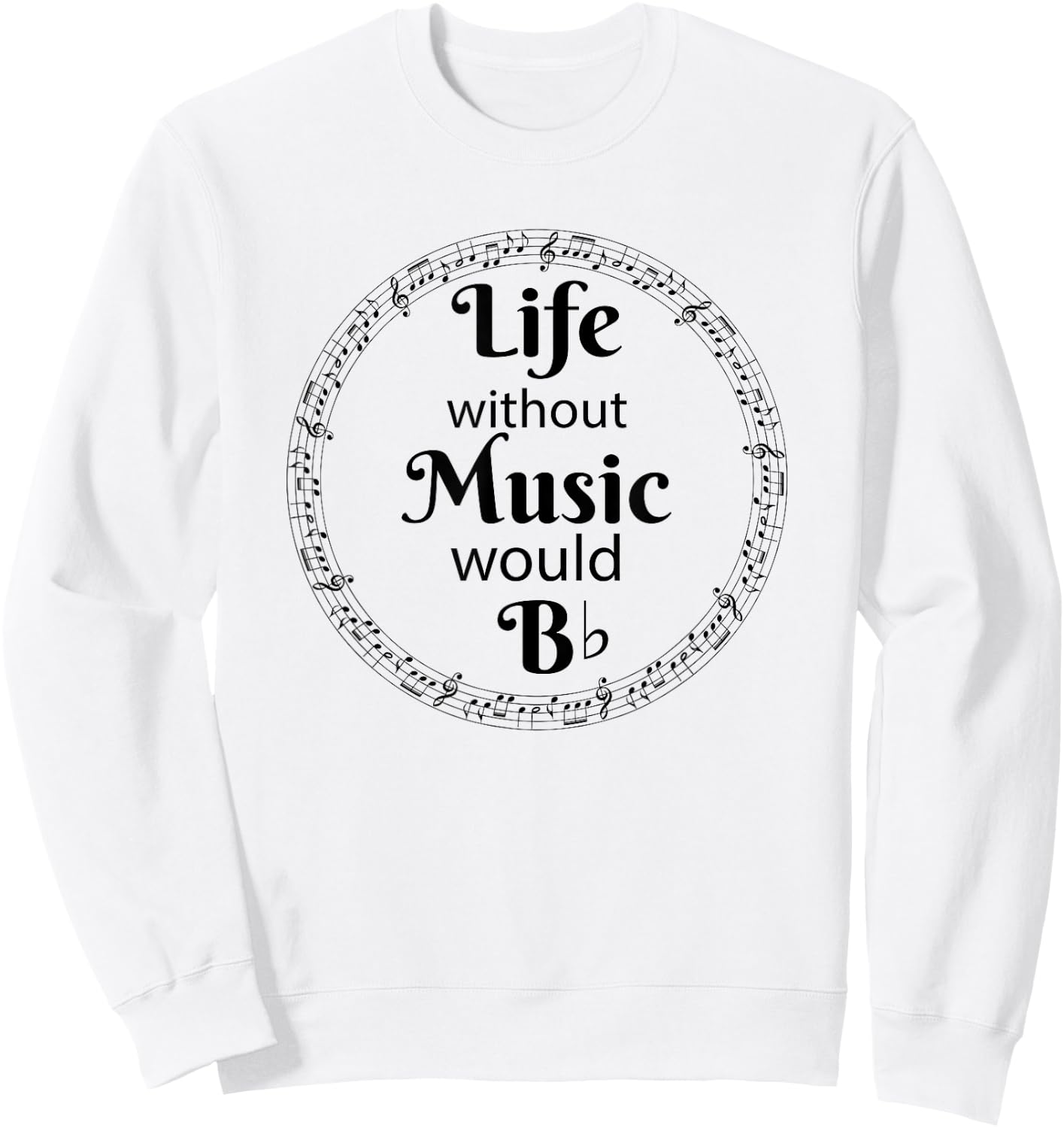 Life Without Music Would Be Flat - B Flat Music Symbol Sweatshirt - Sweatshirt | White