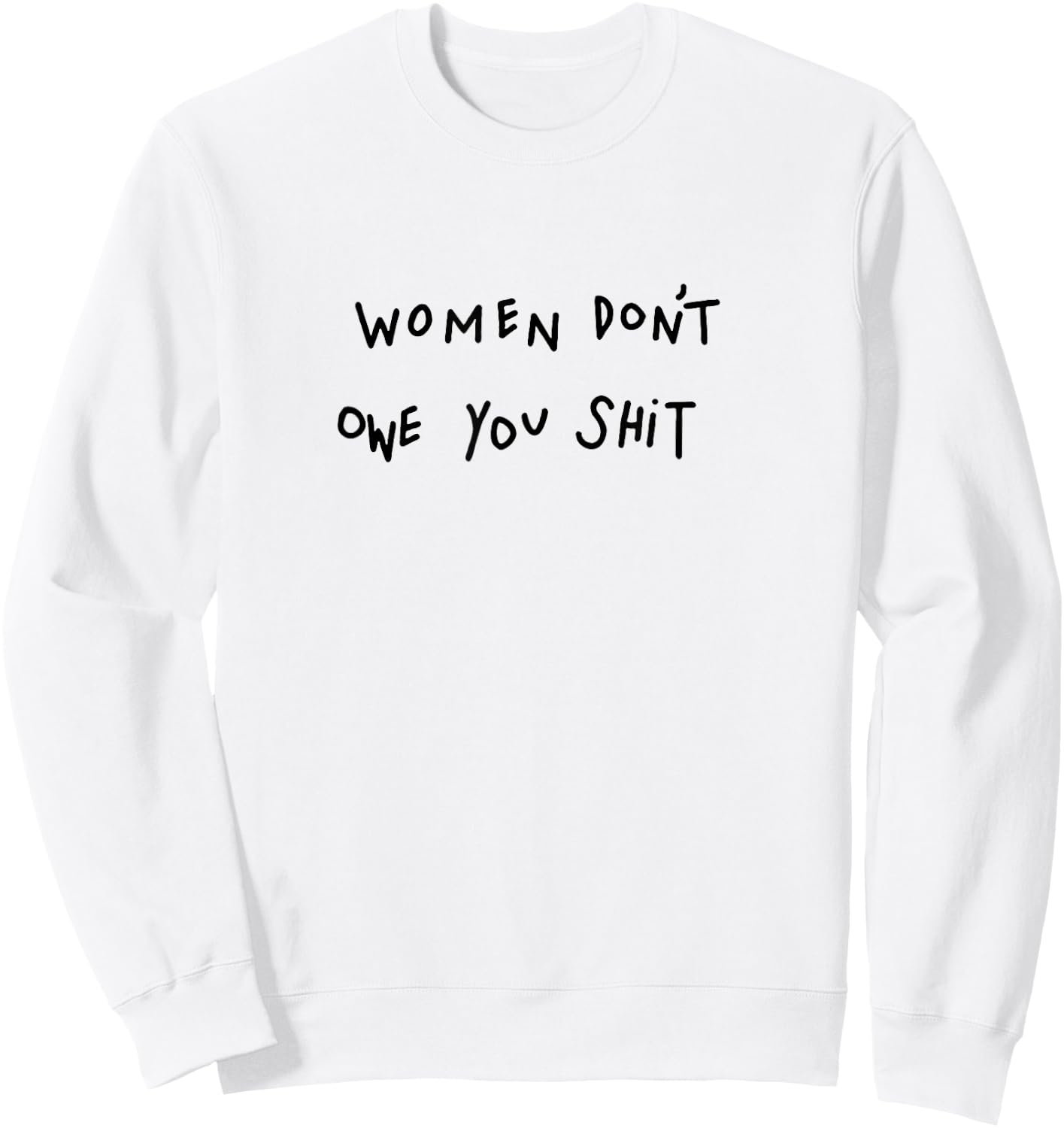 Women Don't Owe You Shit Sweatshirt - Sweatshirt | White