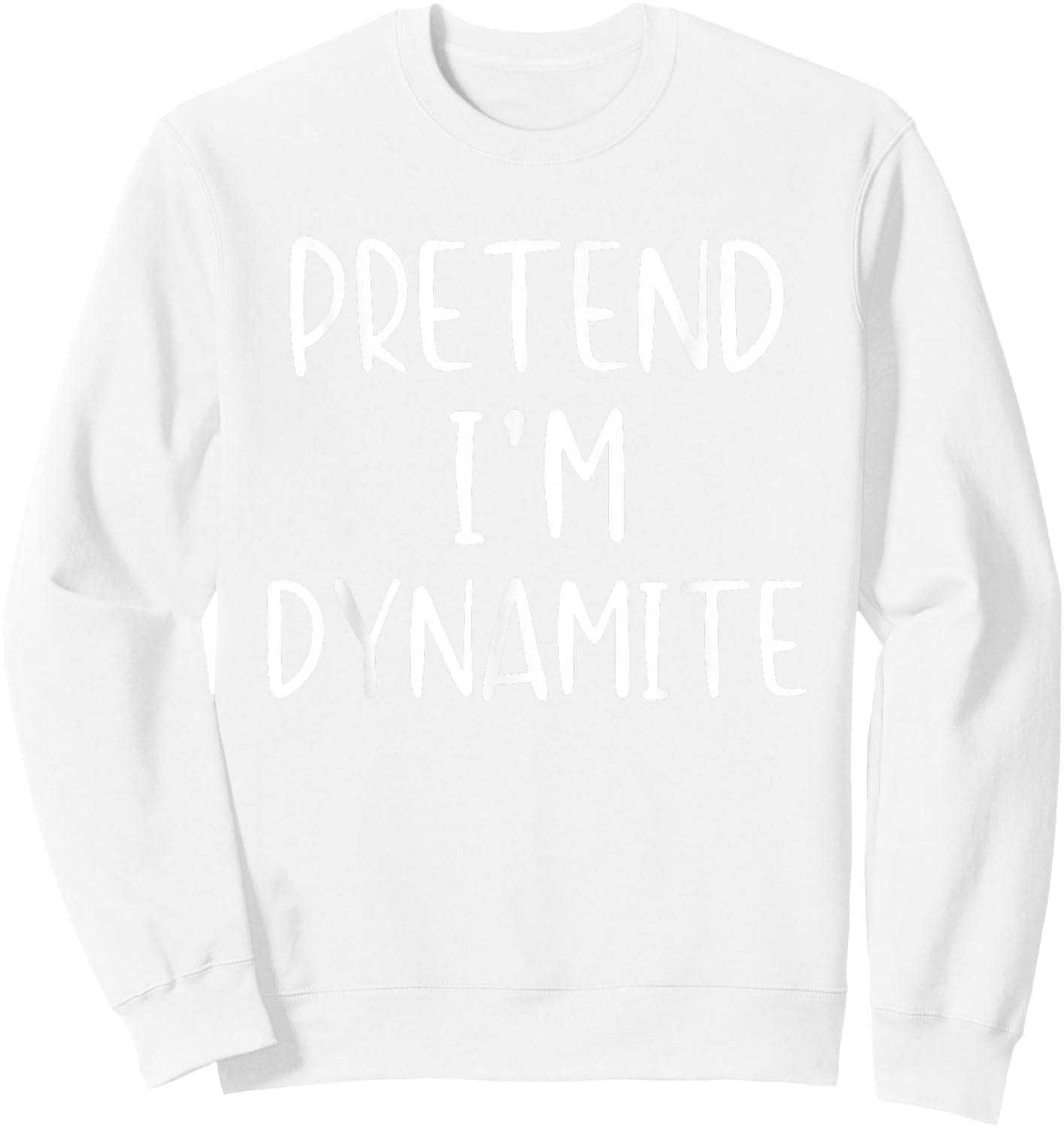 Pretend I'm Dynamite Costume Halloween Simple Adult Kid Sweatshirt - Sweatshirt | White