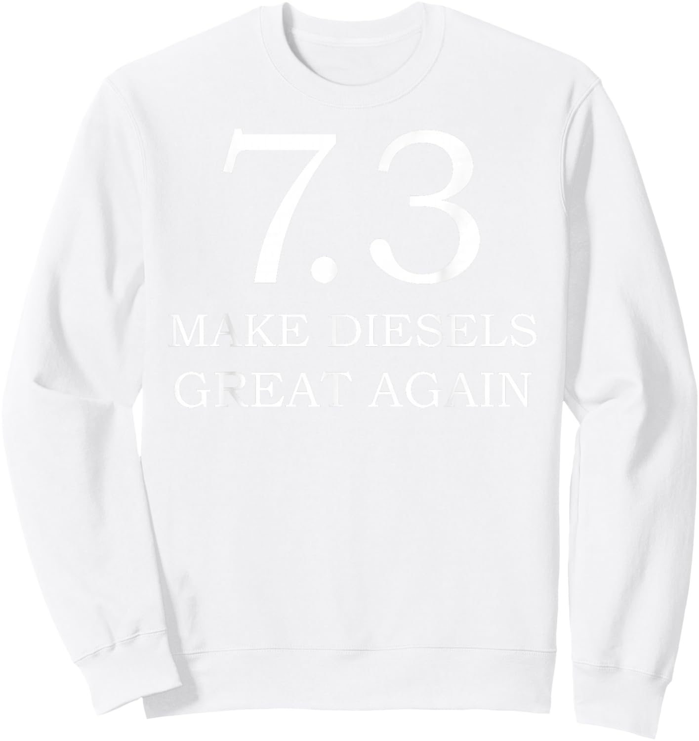 Diesel Shirt 7.3 Make Diesel Great Again Truck Sweatshirt - Sweatshirt | White