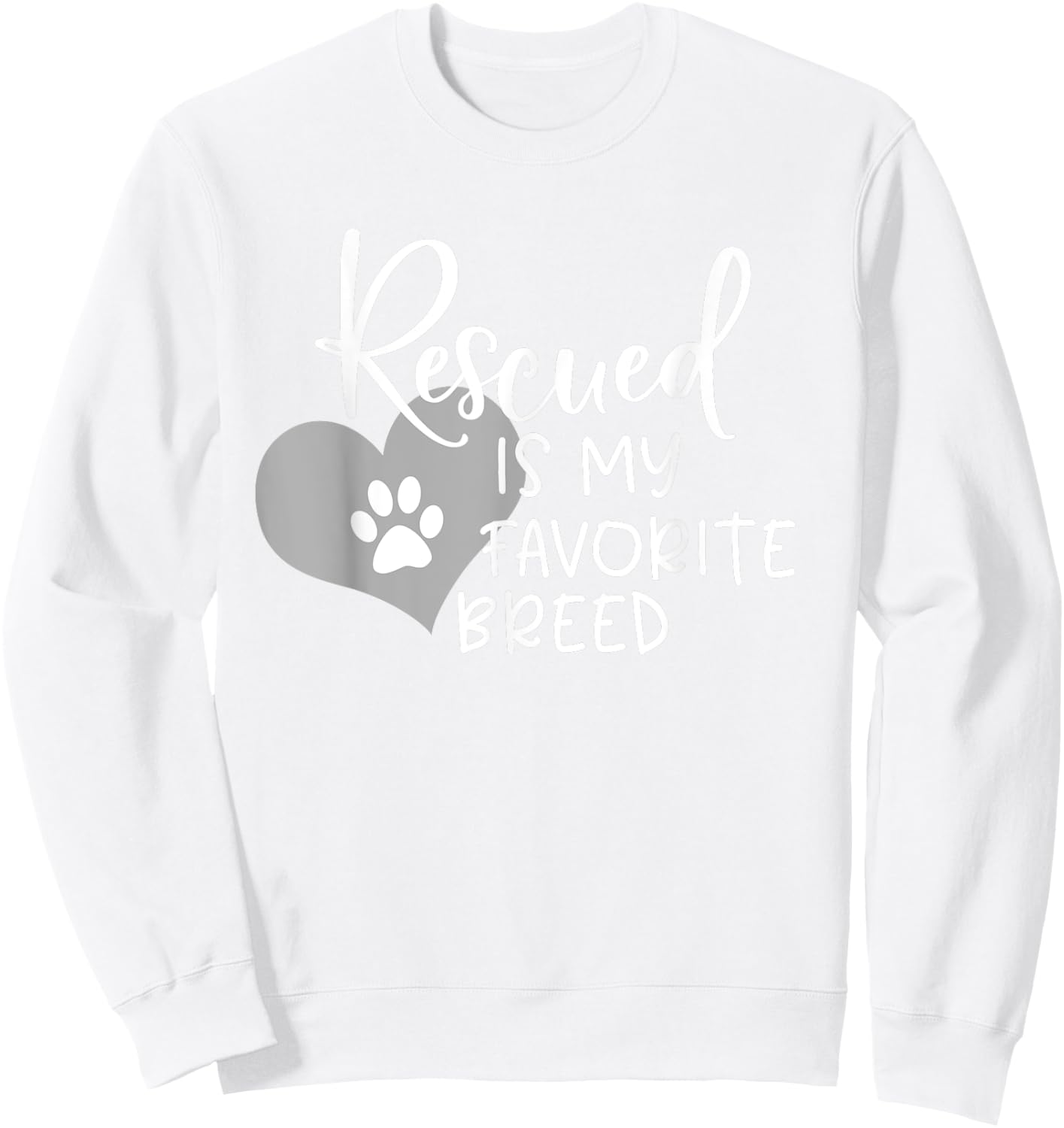Rescued Is My Favorite Breed With Heart And Pawprint Shirt Sweatshirt - Sweatshirt | White