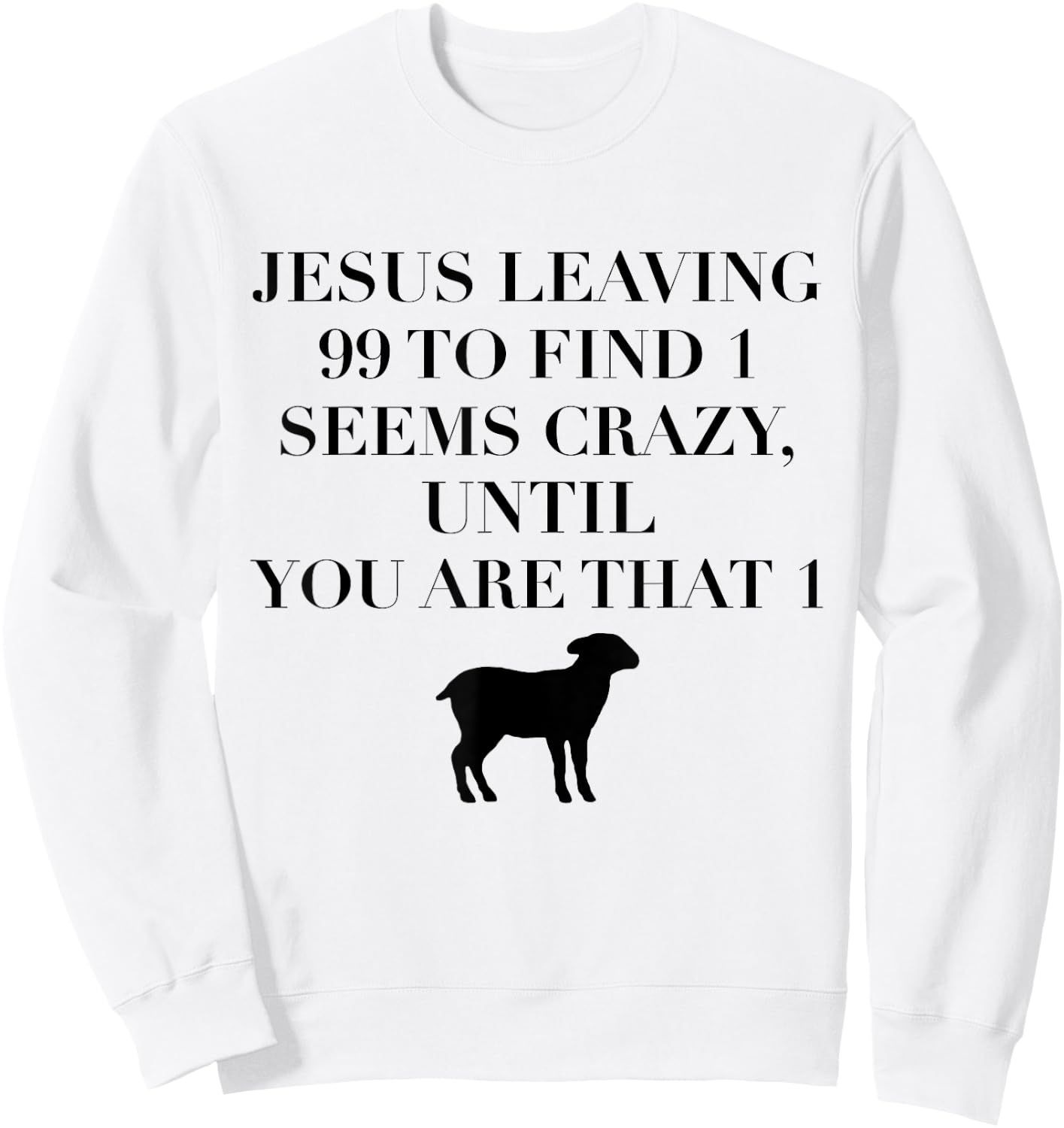 Christian Jesus Lovers Leaving 99 Find 1 Funny Saying Gift Sweatshirt - Sweatshirt | White