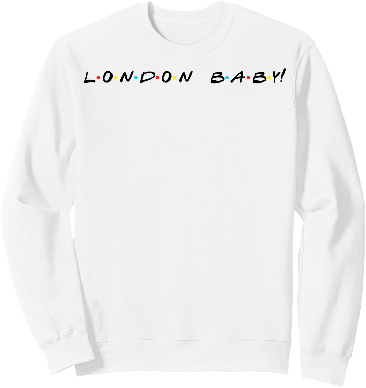 London Baby! Funny Quote Sweatshirt - Sweatshirt | White