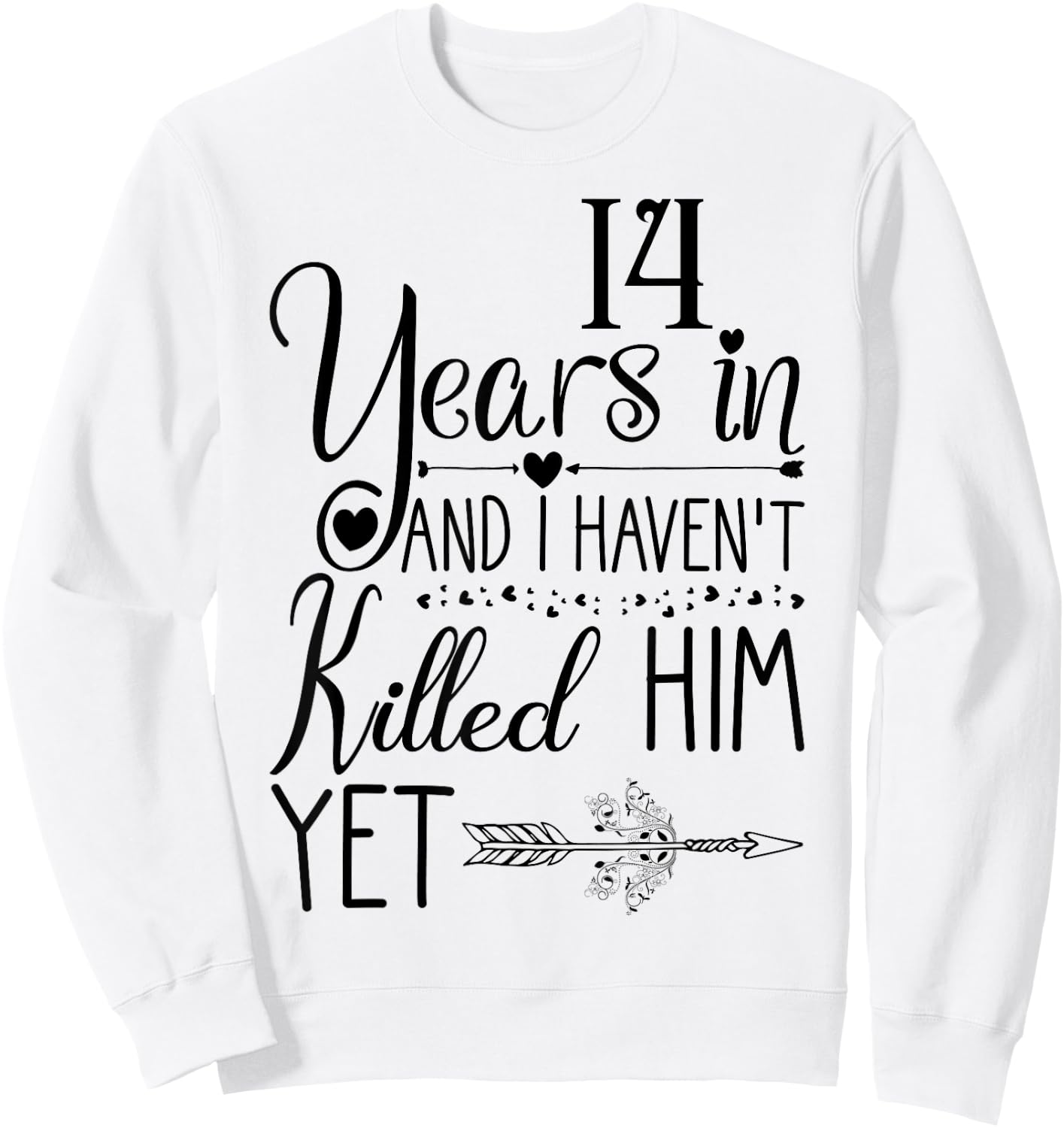I've been Married 14 Years and I Haven't Killed Him Yet Sweatshirt - Sweatshirt | White
