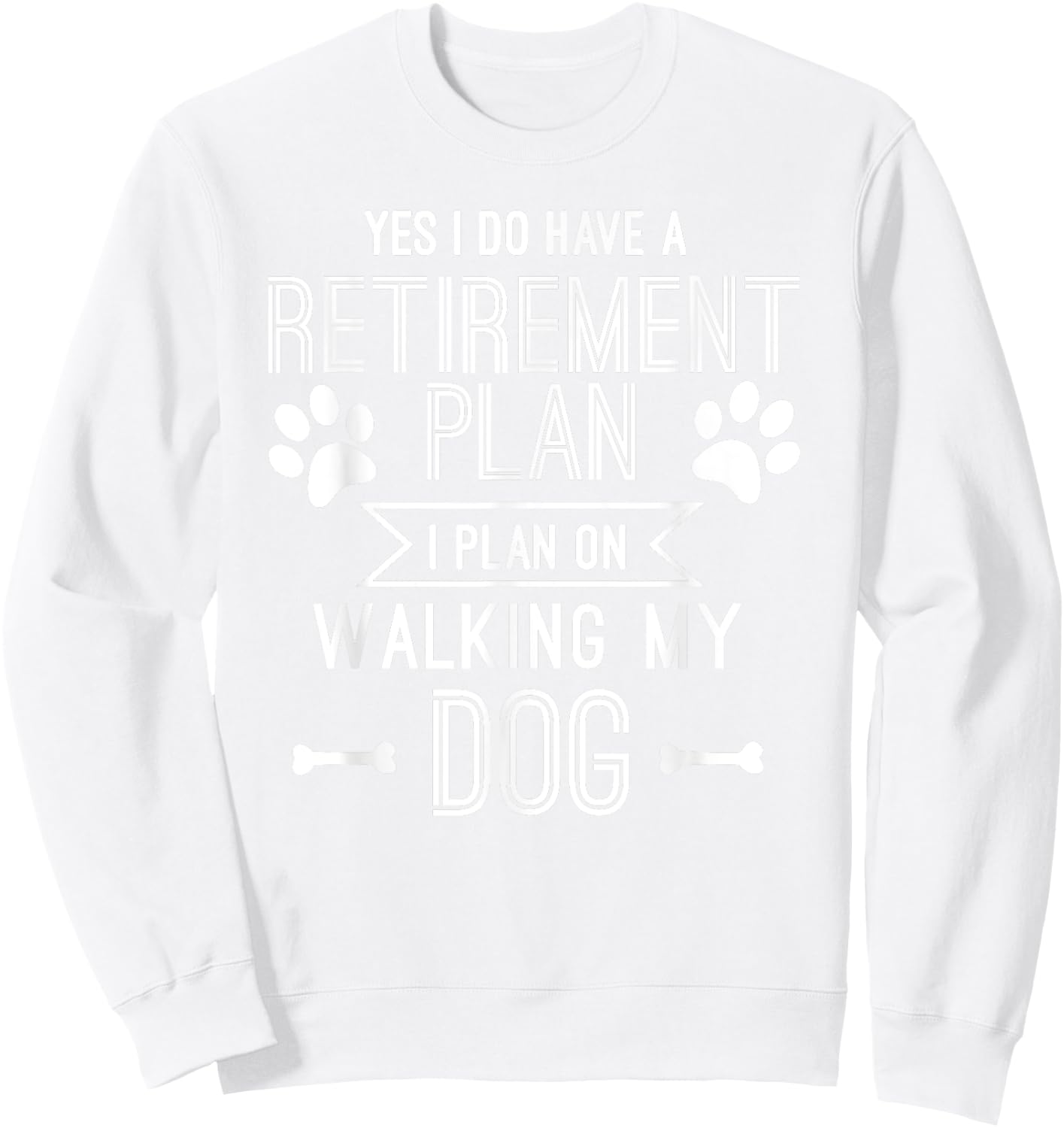 Retirement Plan Walking My Dog Funny Retire Gift T shirt Sweatshirt - Sweatshirt | White