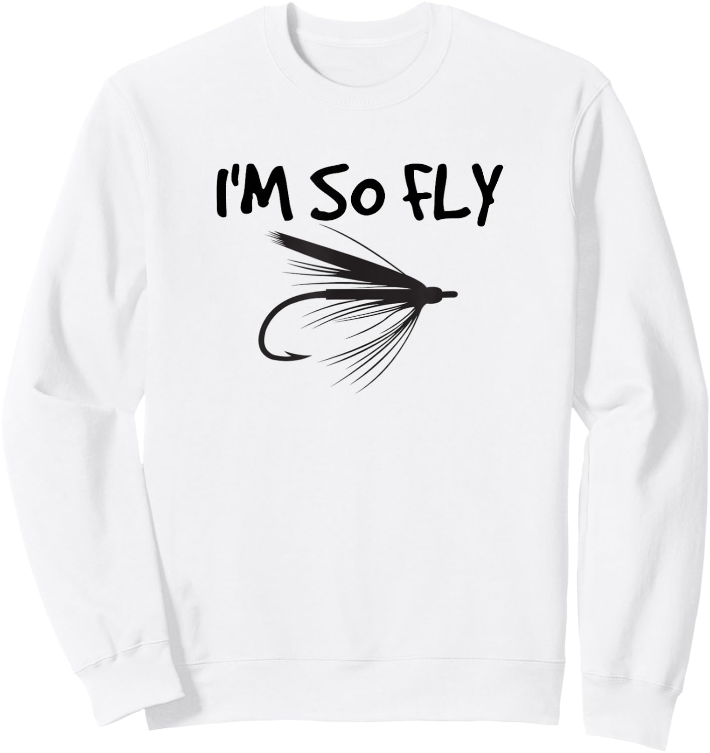 Funny Fly Fishing I'm So Fly Fisherman Gift Sweatshirt - Sweatshirt | White