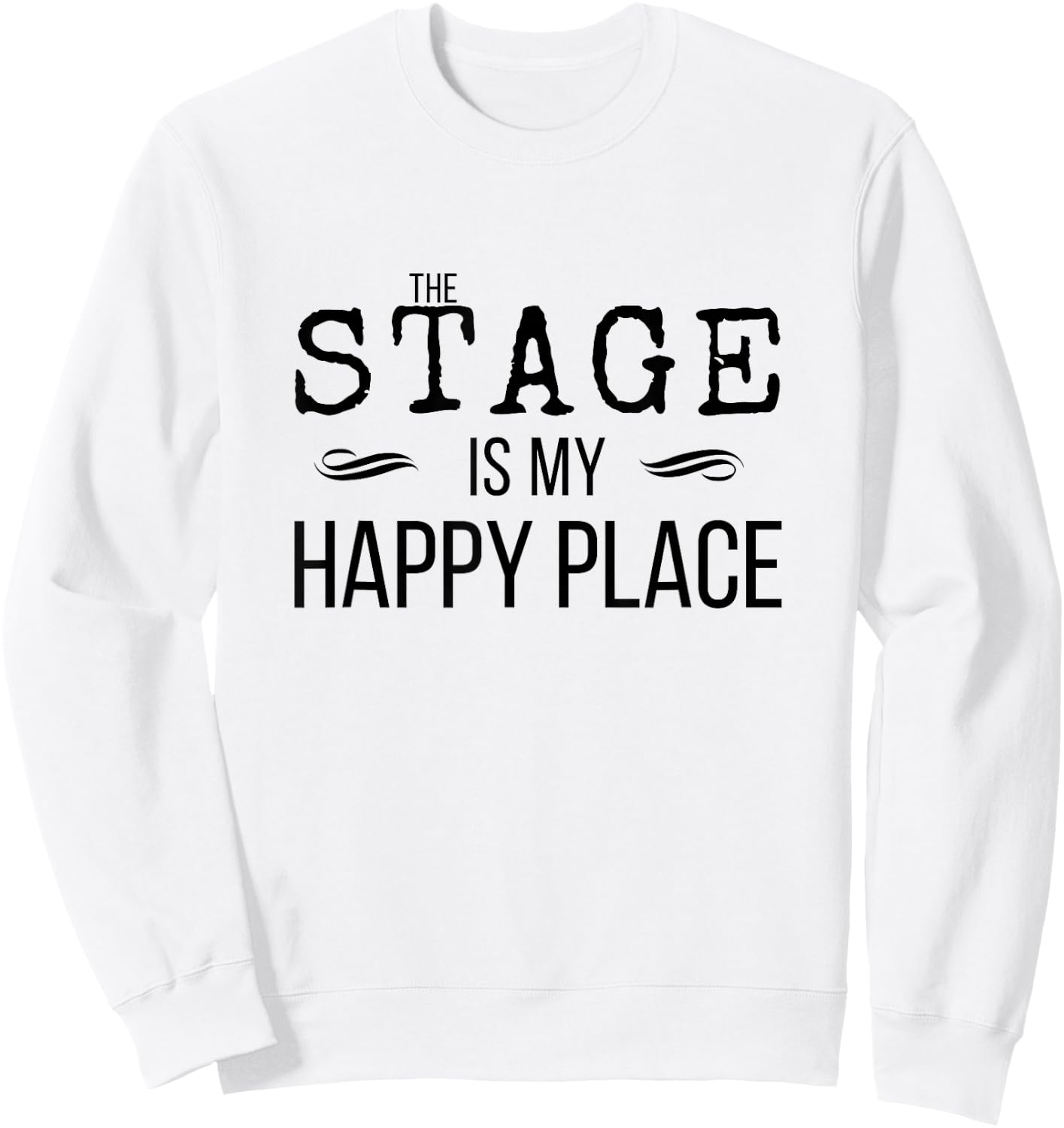 STAGE Is My Happy Place Inspiring Music Novelty Gift Sweatshirt - Sweatshirt | White