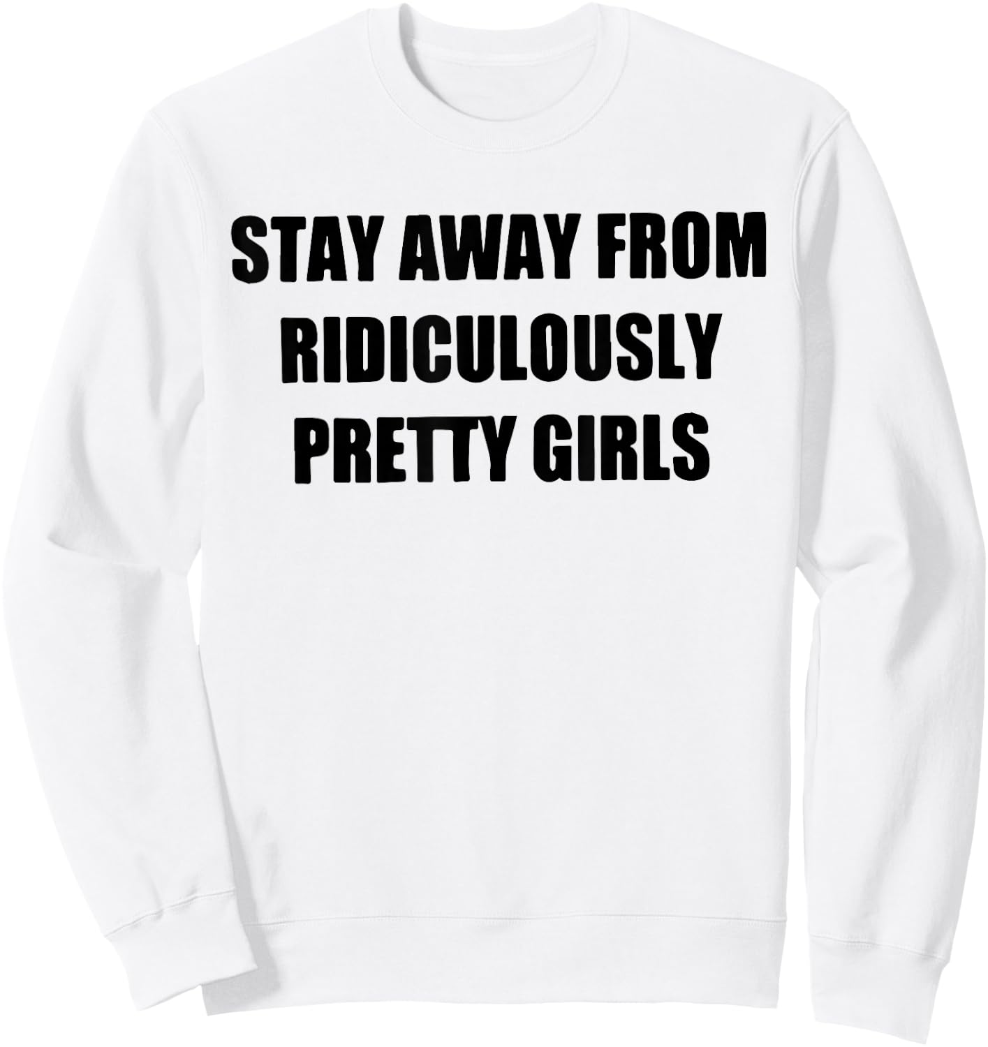 Stay Away From Ridiculously Pretty Girls Sweatshirt - Sweatshirt | White