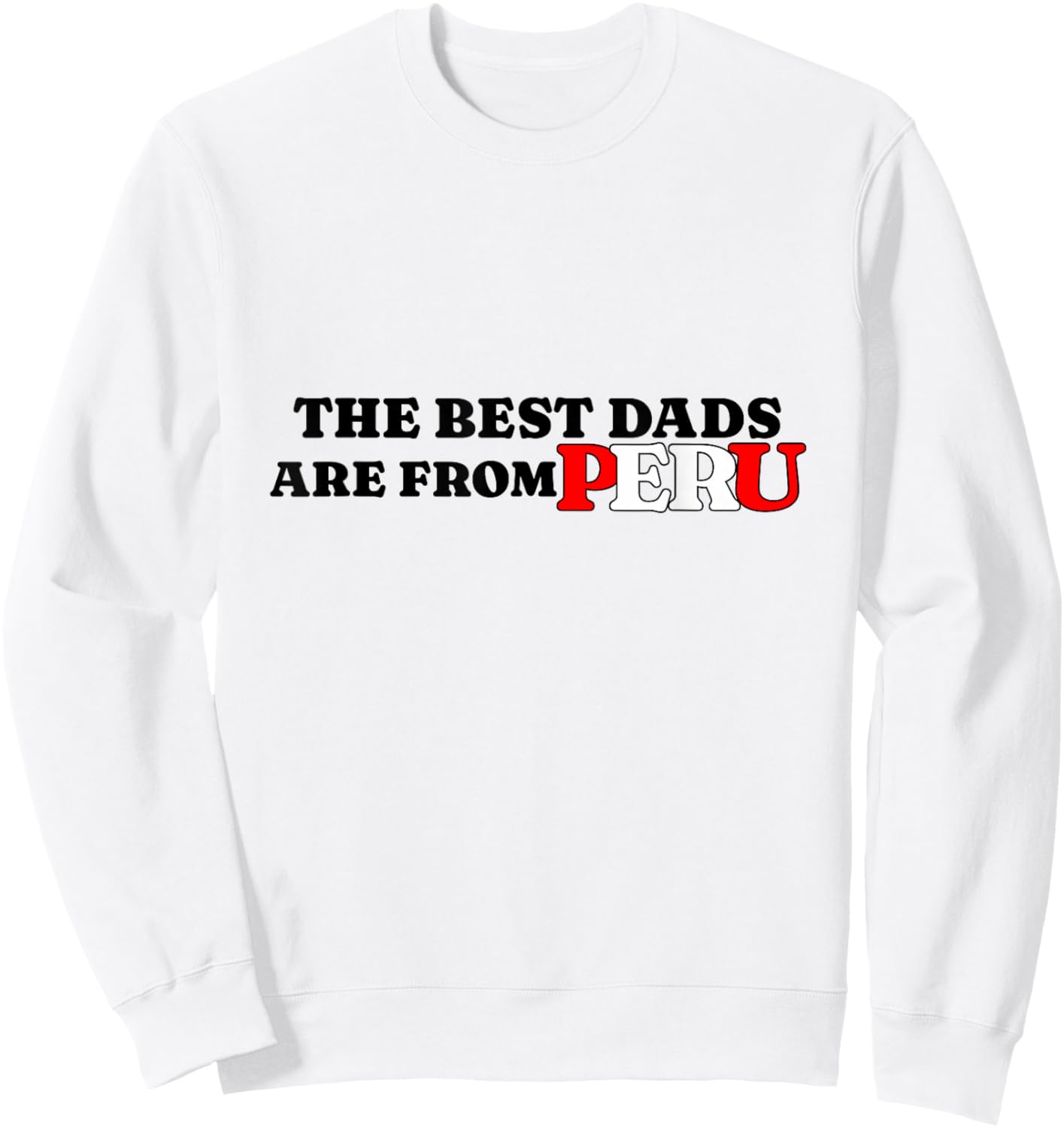 Best Dads are from Peru Father’s Day Sweatshirt - Sweatshirt | White