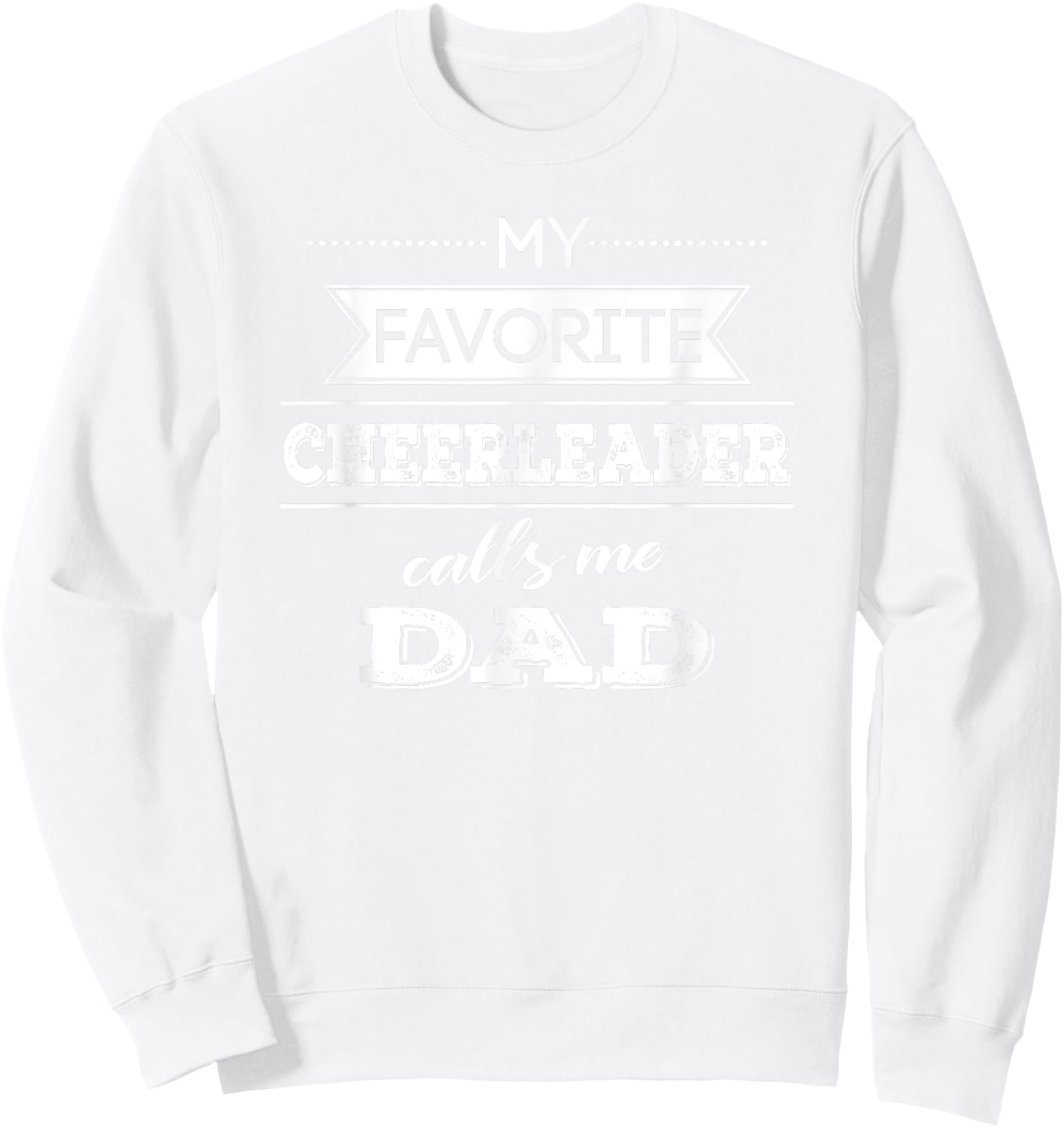 My Favorite Cheerleader Calls Me Dad Cheer Dad T Shirt Sweatshirt - Sweatshirt | White