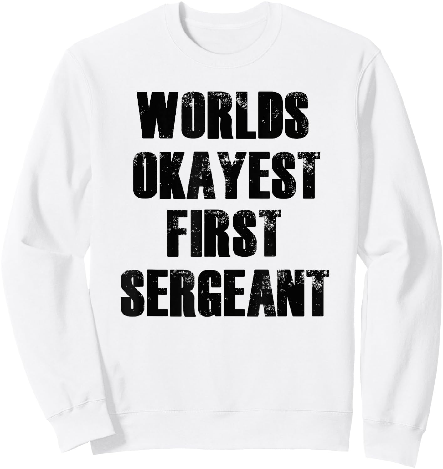Worlds Okayest First Sergeant Funny Military Sweatshirt - Sweatshirt | White
