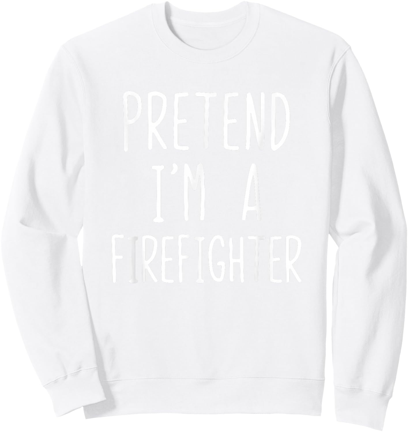 Pretend I'm Firefighter Costume Halloween Lazy Fire-Fighter Sweatshirt - Sweatshirt | White