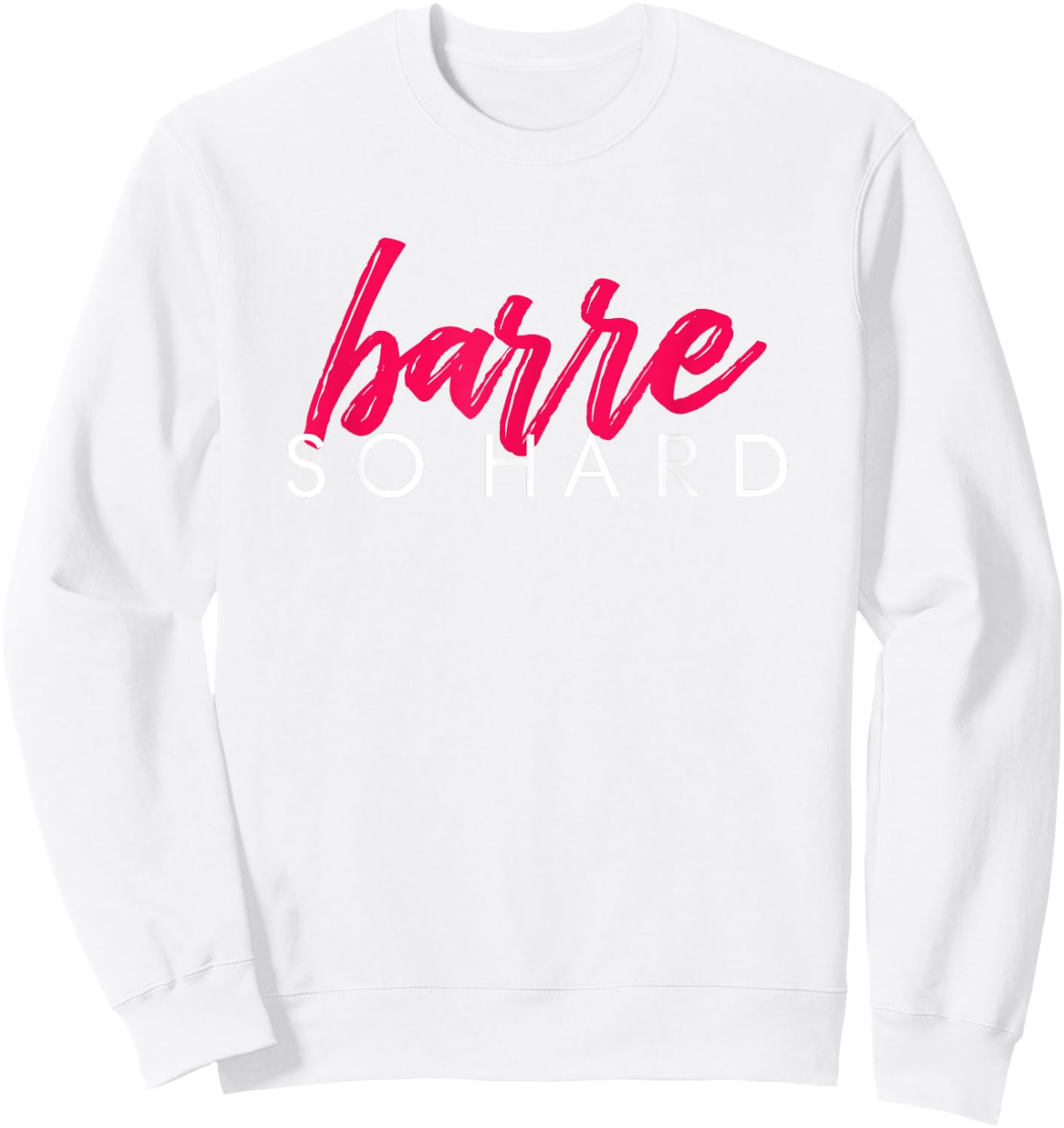 Barre So Hard Shirt Women Funny Barre Clothes Ballet Sweatshirt - Sweatshirt | White