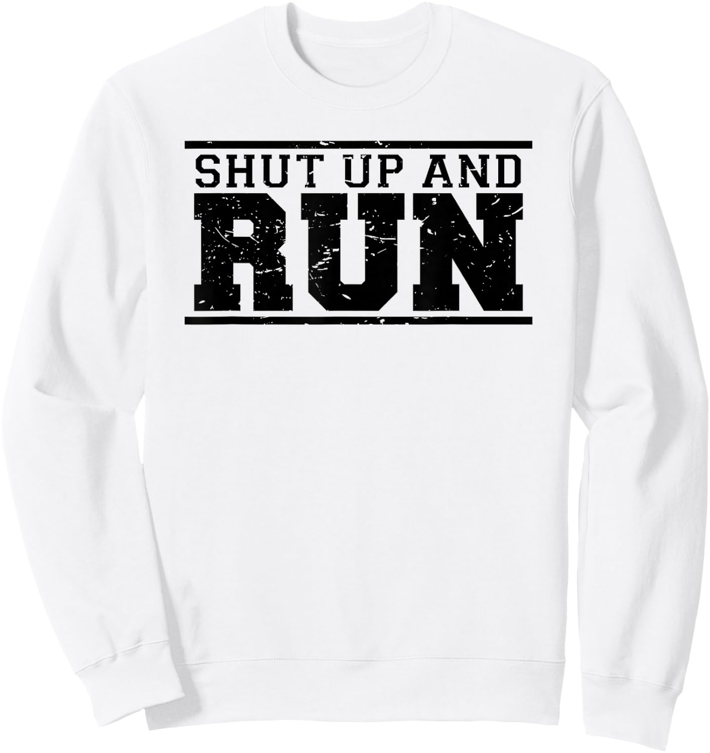 Shut Up And Run funny runner's running sport training shirt Sweatshirt - Sweatshirt | White