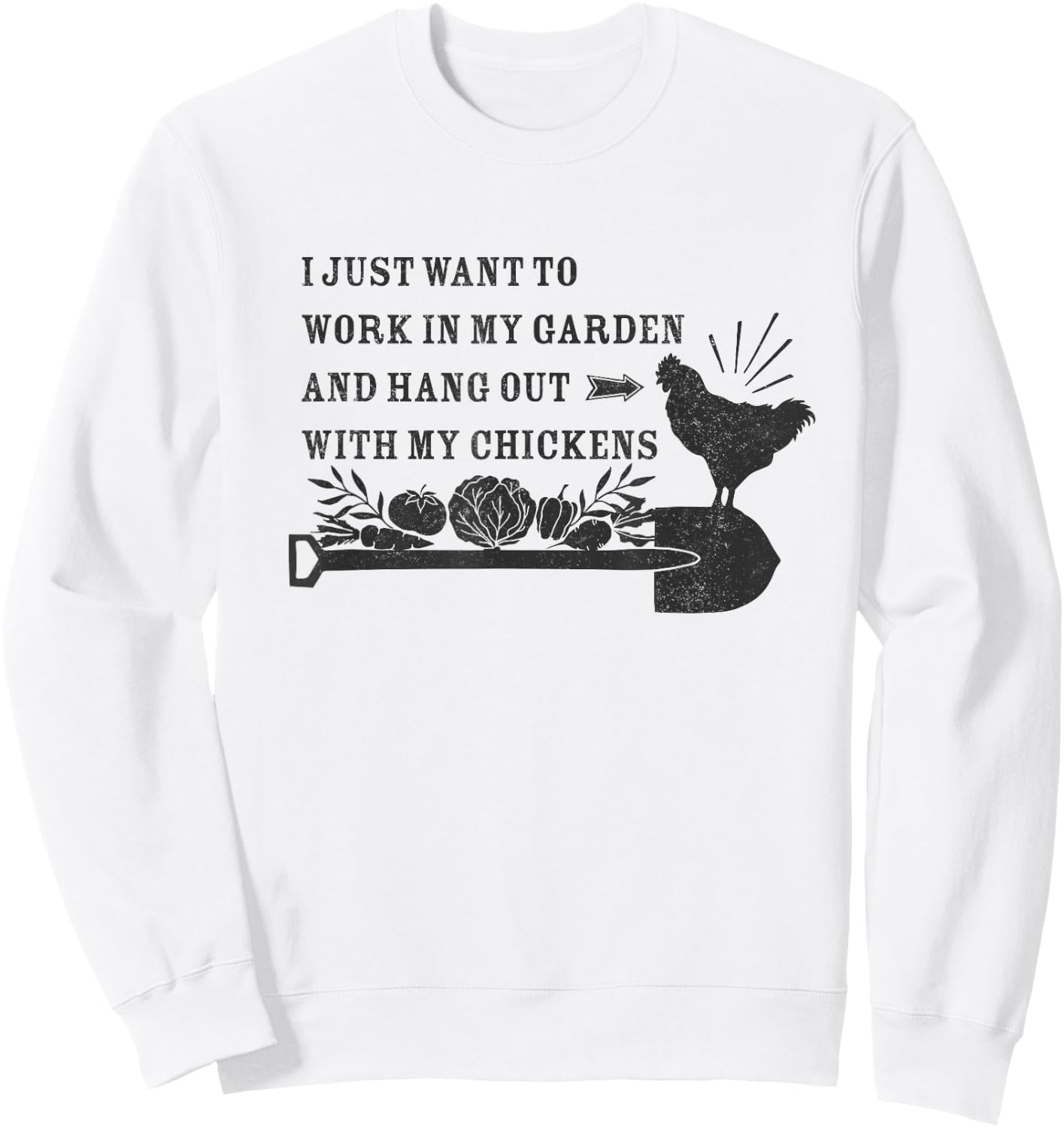Work in my Garden and Hang Out with my Chickens Sweatshirt - Sweatshirt | White