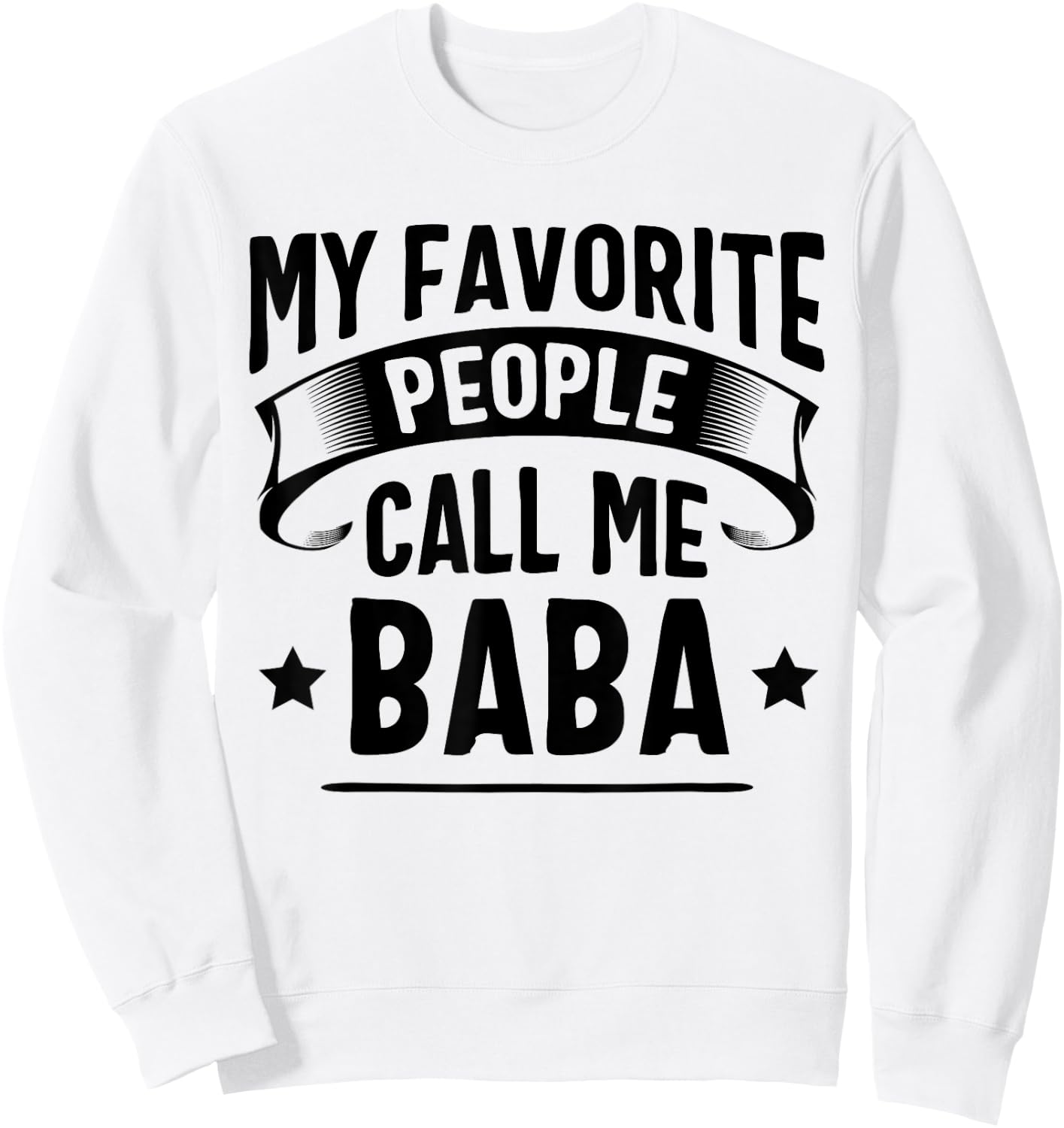 My Favorite People Call Me Baba Fathers Day Sweatshirt - Sweatshirt | White