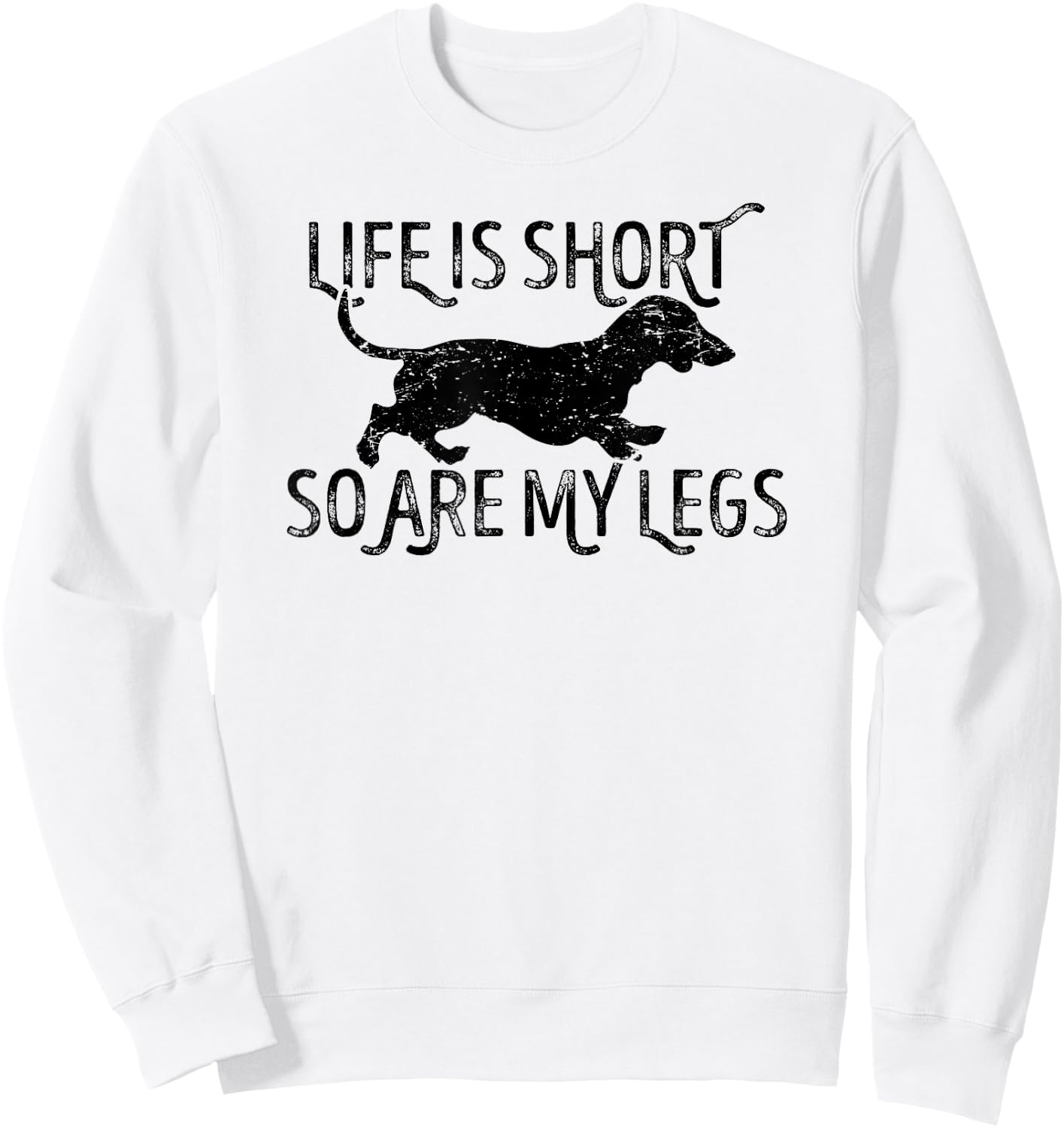 Life is short so are my legs funny Dachshund quote Sweatshirt - Sweatshirt | White