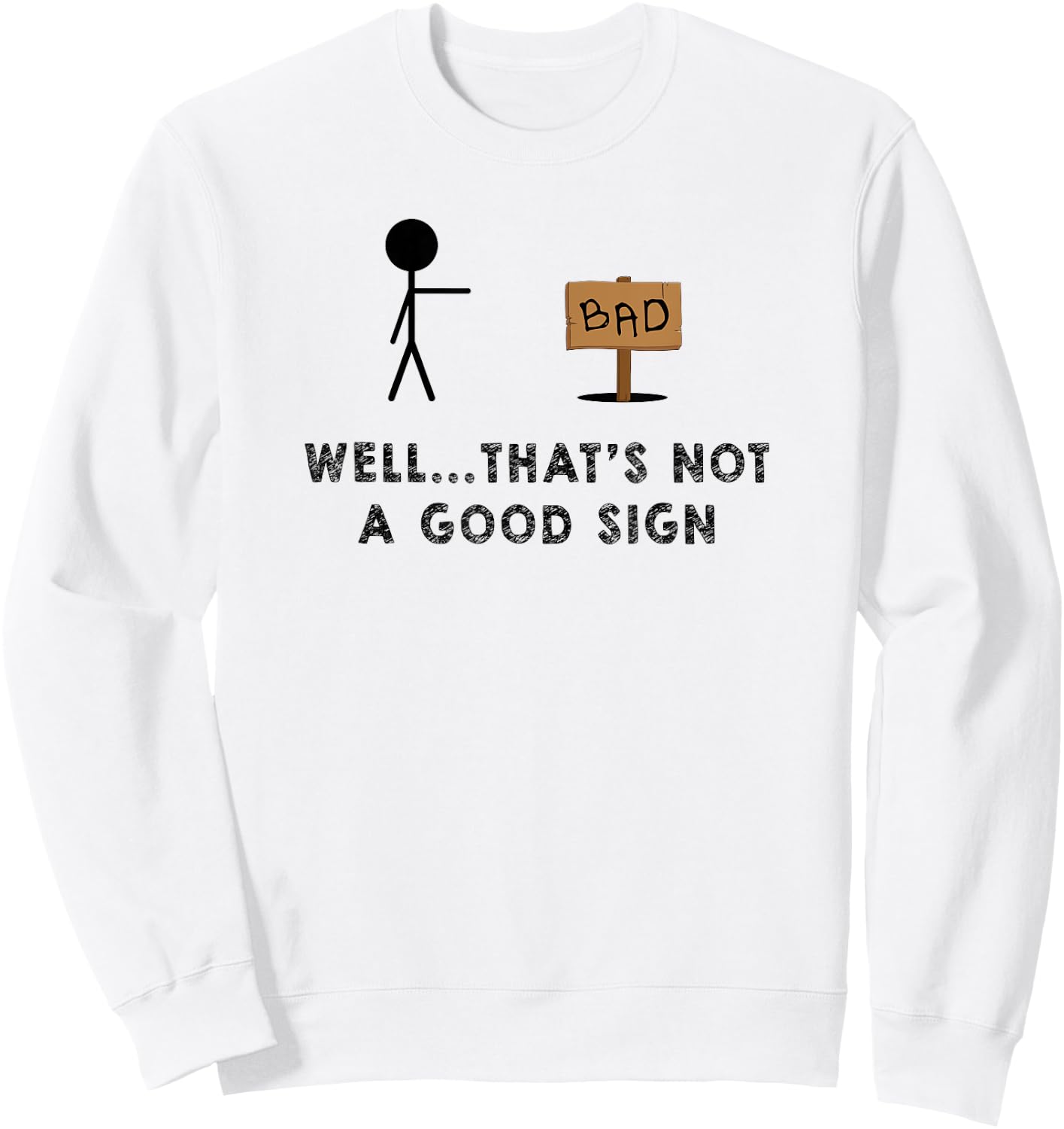 Well That's Not a Good Sign - Funny Sign Sweatshirt - Sweatshirt | White
