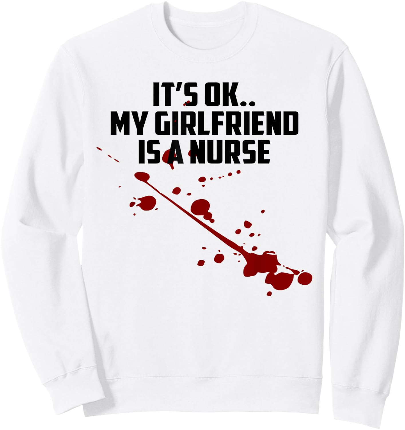 It's Ok My Girlfriend Is A Nurse Sweatshirt - Sweatshirt | White