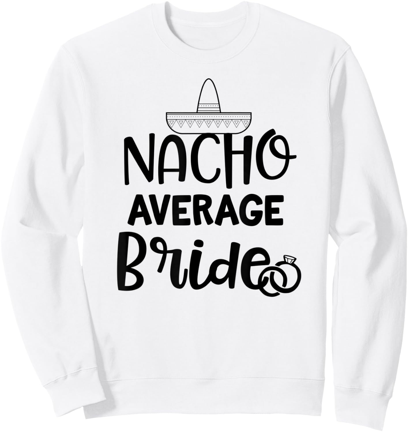 Nacho average Bride Shirt Bachelorette Party Wedding Gift Sweatshirt - Sweatshirt | White