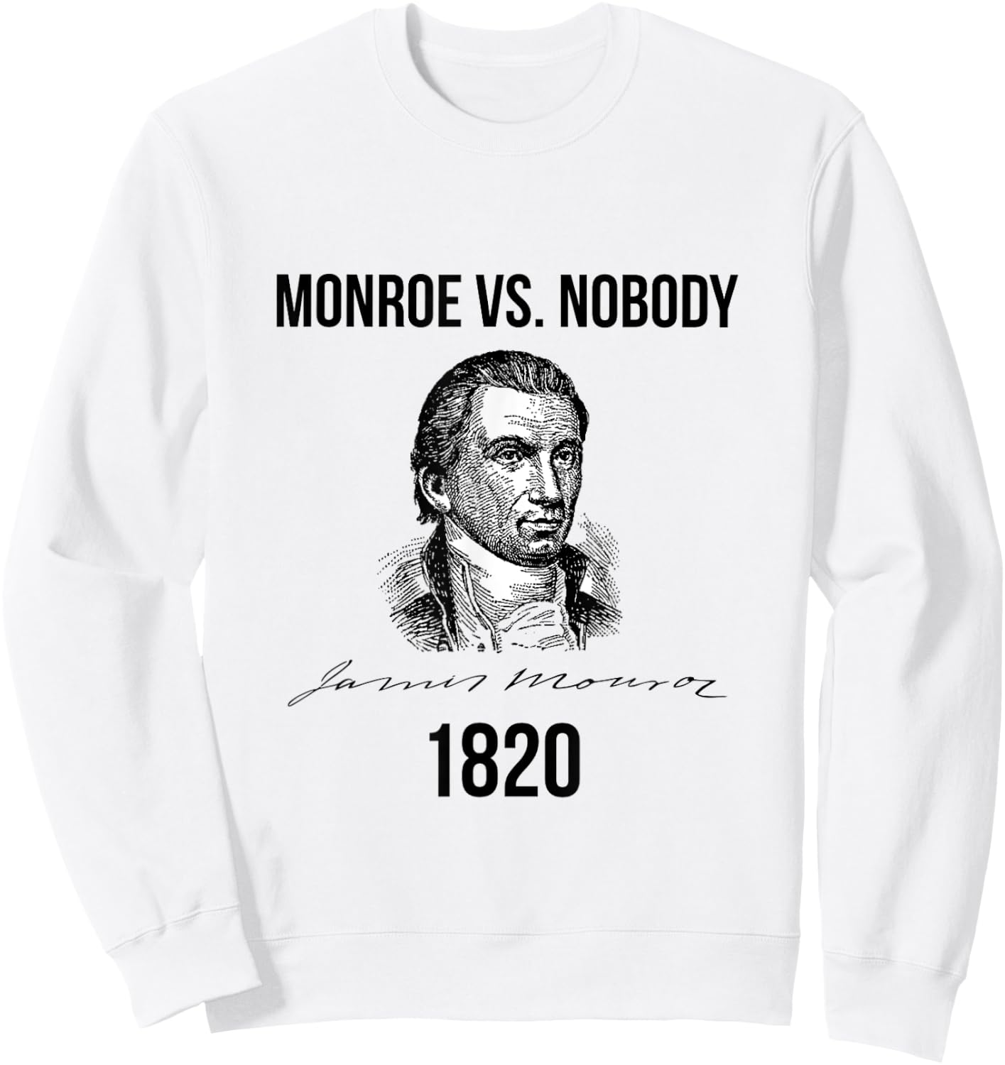 James Monroe Election of 1820 Ran Unopposed Sweatshirt - Sweatshirt | White