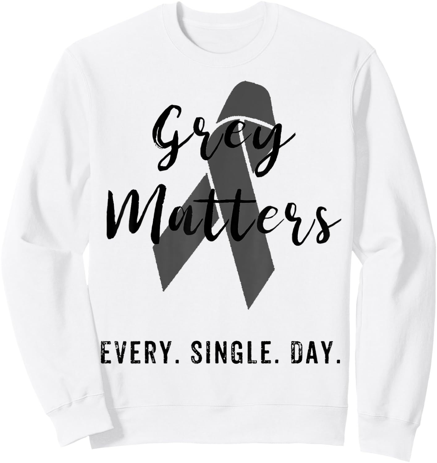 Grey Matters Every Single Day T Shirt Brain Tumor Cancer Sweatshirt - Sweatshirt | White