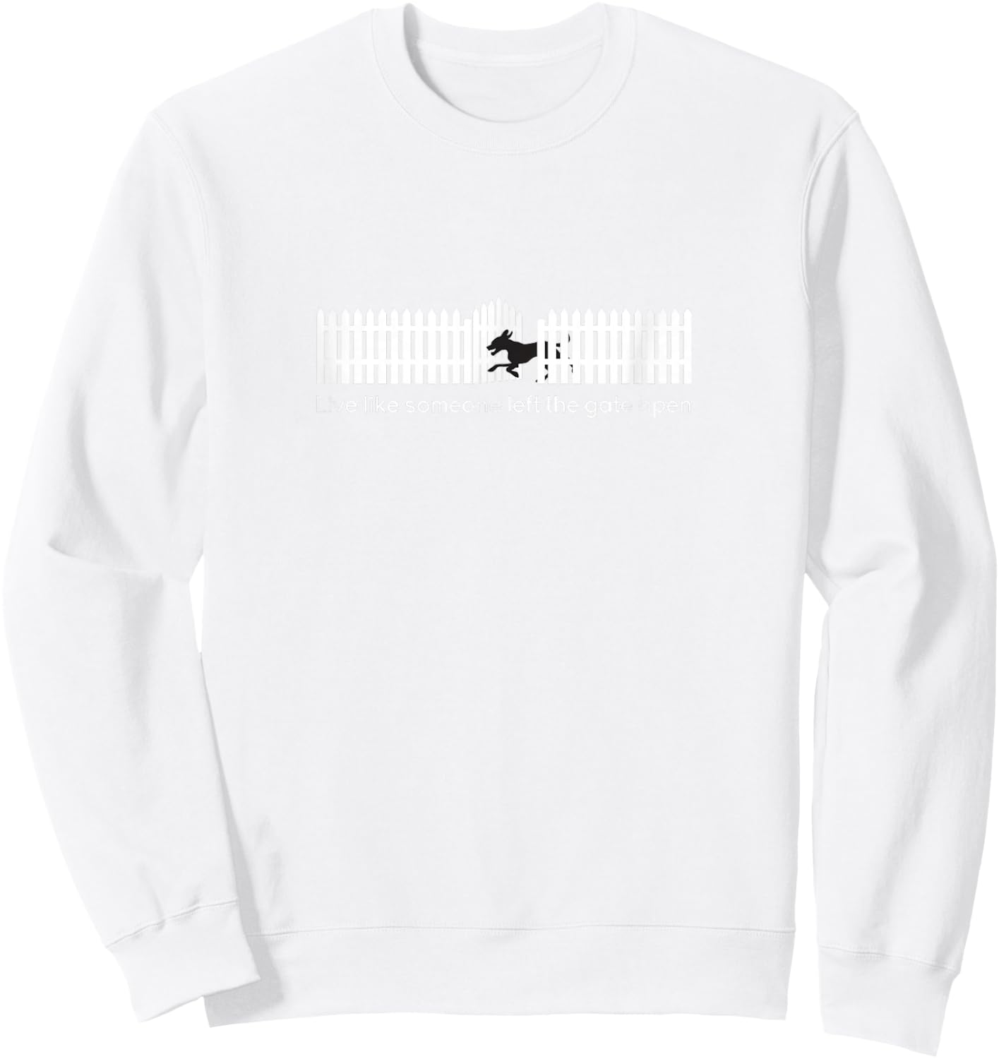 Live Like Someone Left the Gate Open | Funny Dog Sweatshirt - Sweatshirt | White