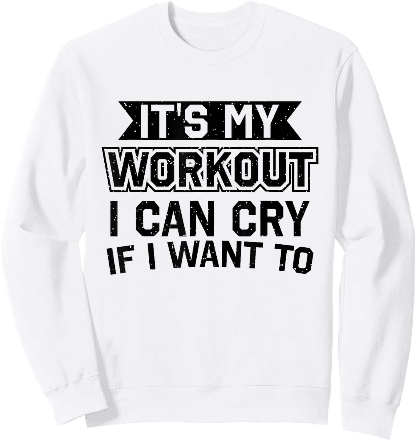 It's My Workout I Can Cry If I Want To - Funny Gym Clothes Sweatshirt - Sweatshirt | White