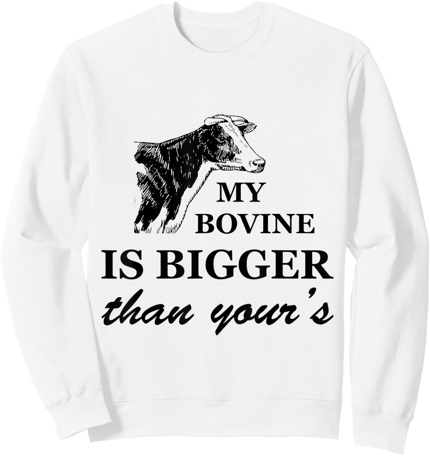 My Bovine is Bigger Than Yours Sweatshirt - Sweatshirt | White